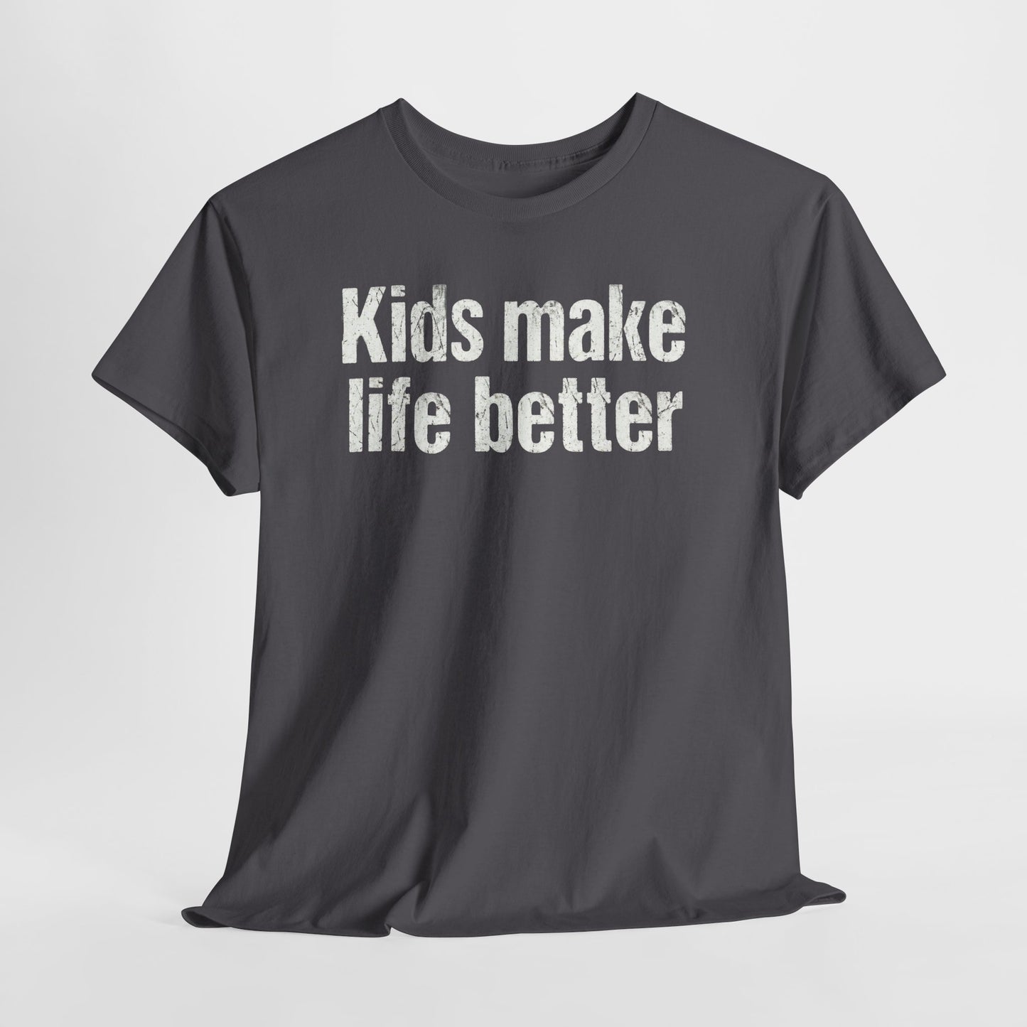 Kids Make Life Better Shirt - Proud Parent Gift - Family Love Tee - Wholesome Quote Top - Positive Mom Dad Apparel