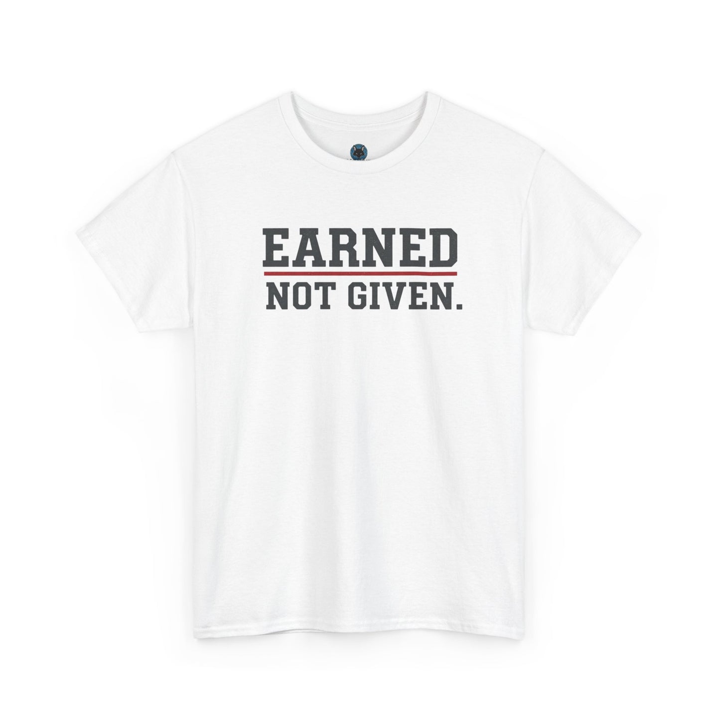 Earned Not Given Unisex - Motivational T-Shirt