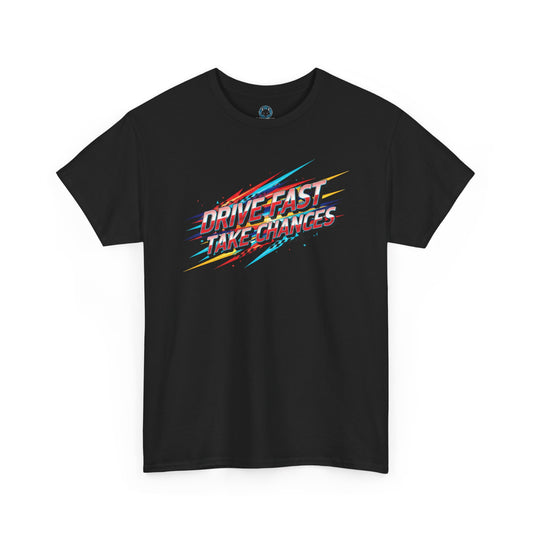 Drive Fast Take Chances T-Shirt