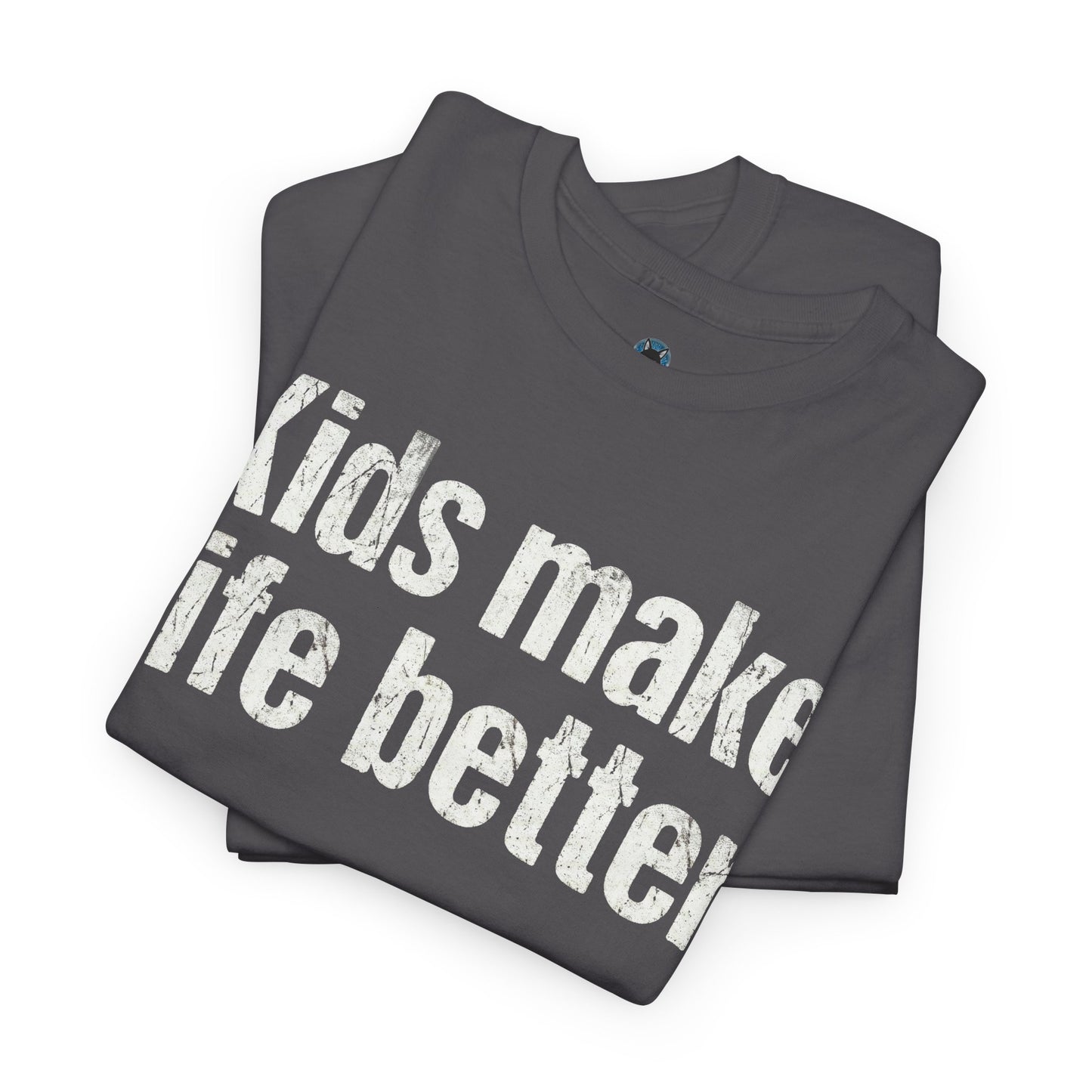 Kids Make Life Better Shirt - Proud Parent Gift - Family Love Tee - Wholesome Quote Top - Positive Mom Dad Apparel