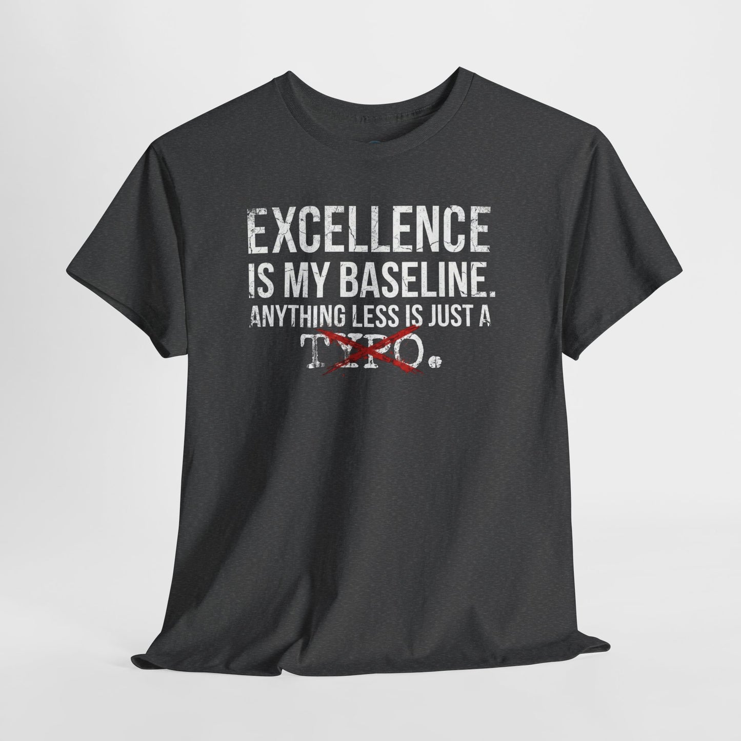 Excellence Is My Baseline Tee- Funny Perfectionist Shirt - Motivational Hustle Tee - Excellence Quote- Entrepreneur Gift Office Humor