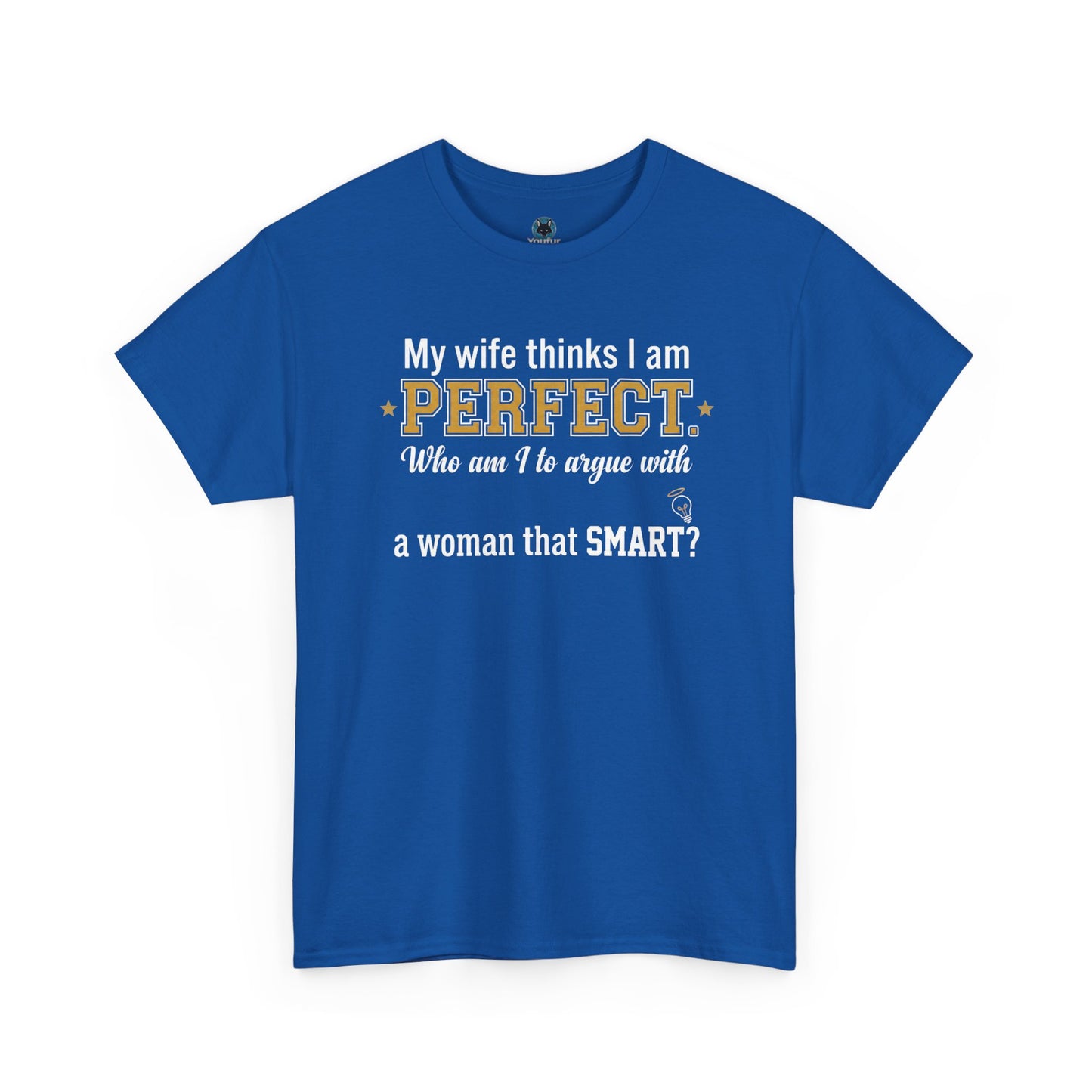 My wife thinks I am PERFECT who am I to argue with a woman that SMART? T-Shirt | Funny Marriage Quote Tee