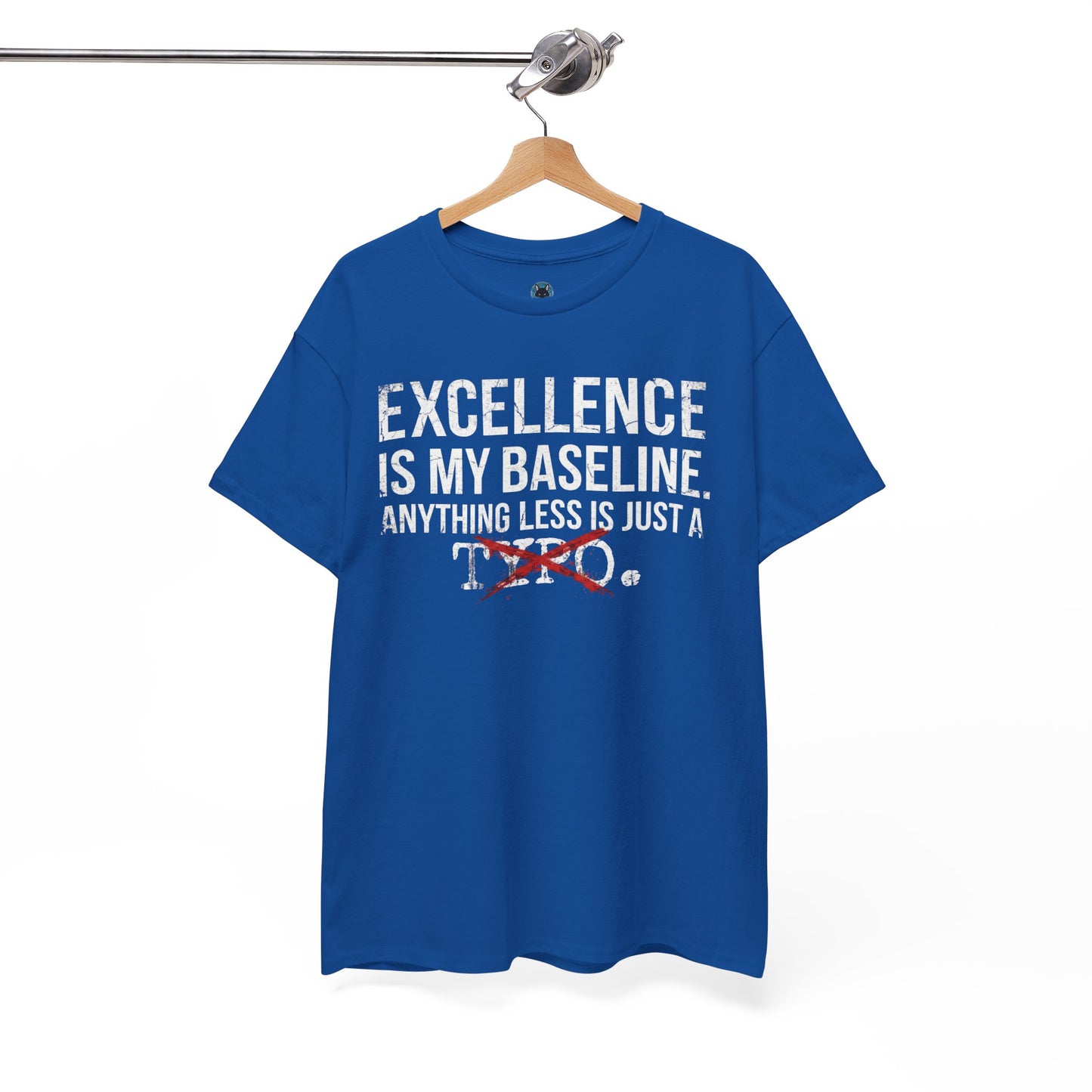 Excellence Is My Baseline Tee- Funny Perfectionist Shirt - Motivational Hustle Tee - Excellence Quote- Entrepreneur Gift Office Humor
