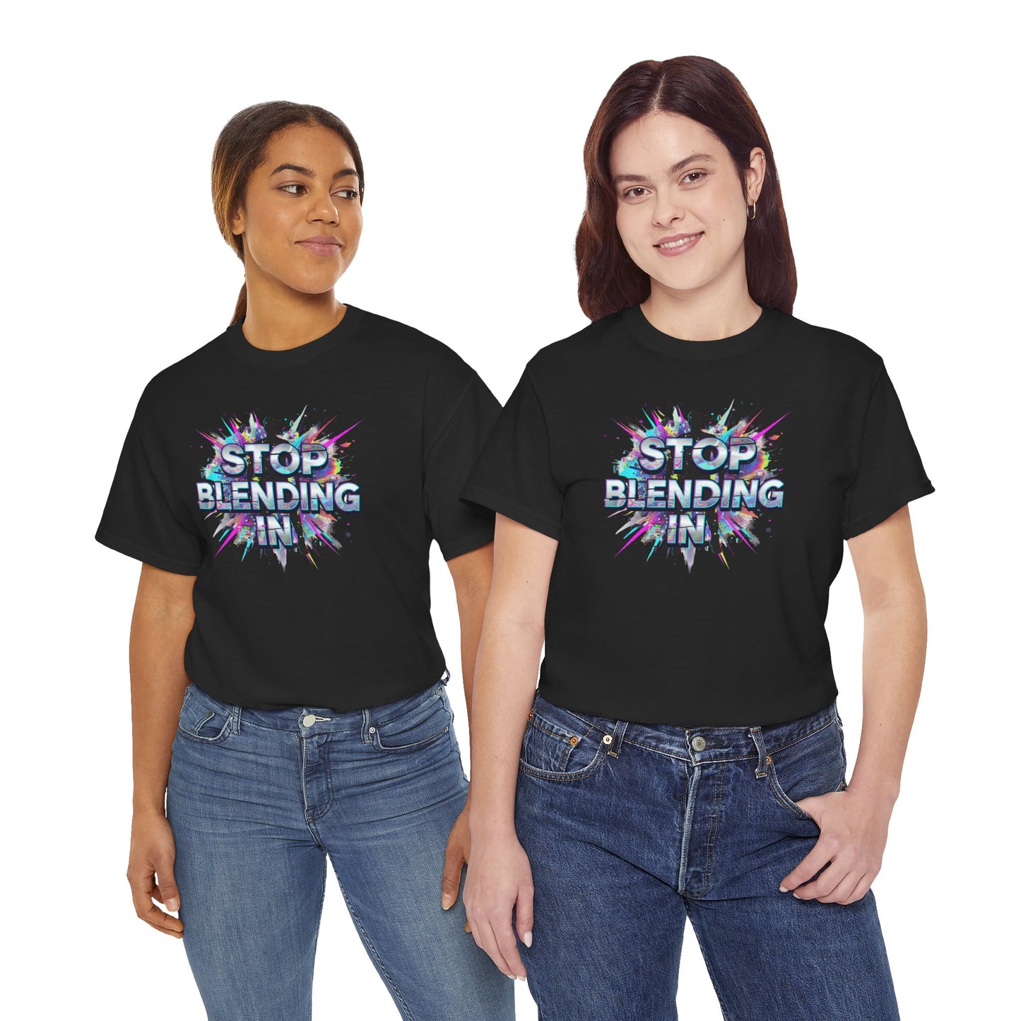 Stop Blending In Shirt - Motivational Tee - Be Unique Top - Colorful Graphic Shirt - Stand Out Apparel