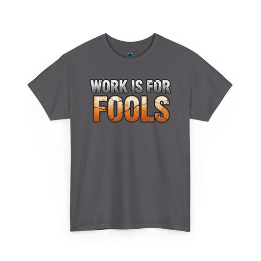 Work is for Fools Unisex T-Shirt