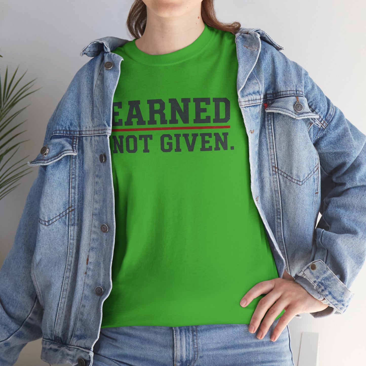 Earned Not Given Unisex - Motivational T-Shirt