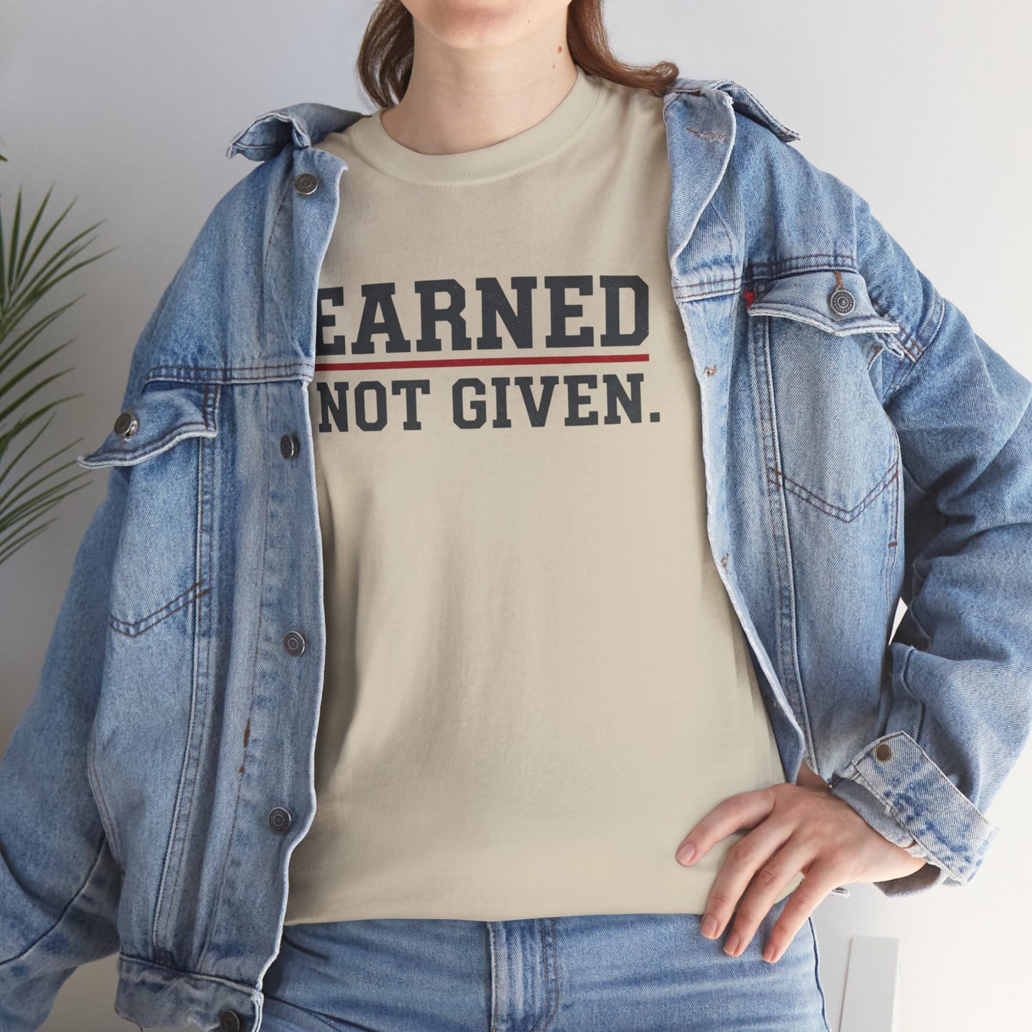 Earned Not Given Unisex - Motivational T-Shirt