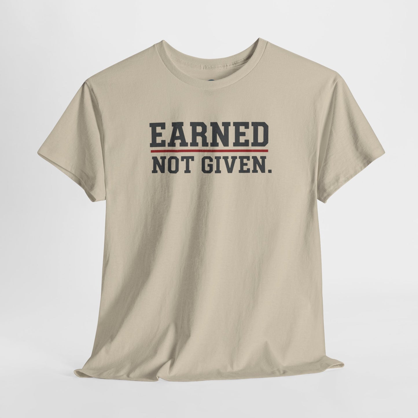 Earned Not Given Shirt - Motivational Gym Tee - Hustle Grind Apparel - Fitness Lover Gift - Inspirational Quote Top