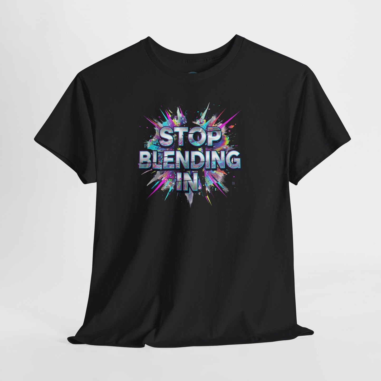 Stop Blending In Shirt - Motivational Tee - Be Unique Top - Colorful Graphic Shirt - Stand Out Apparel