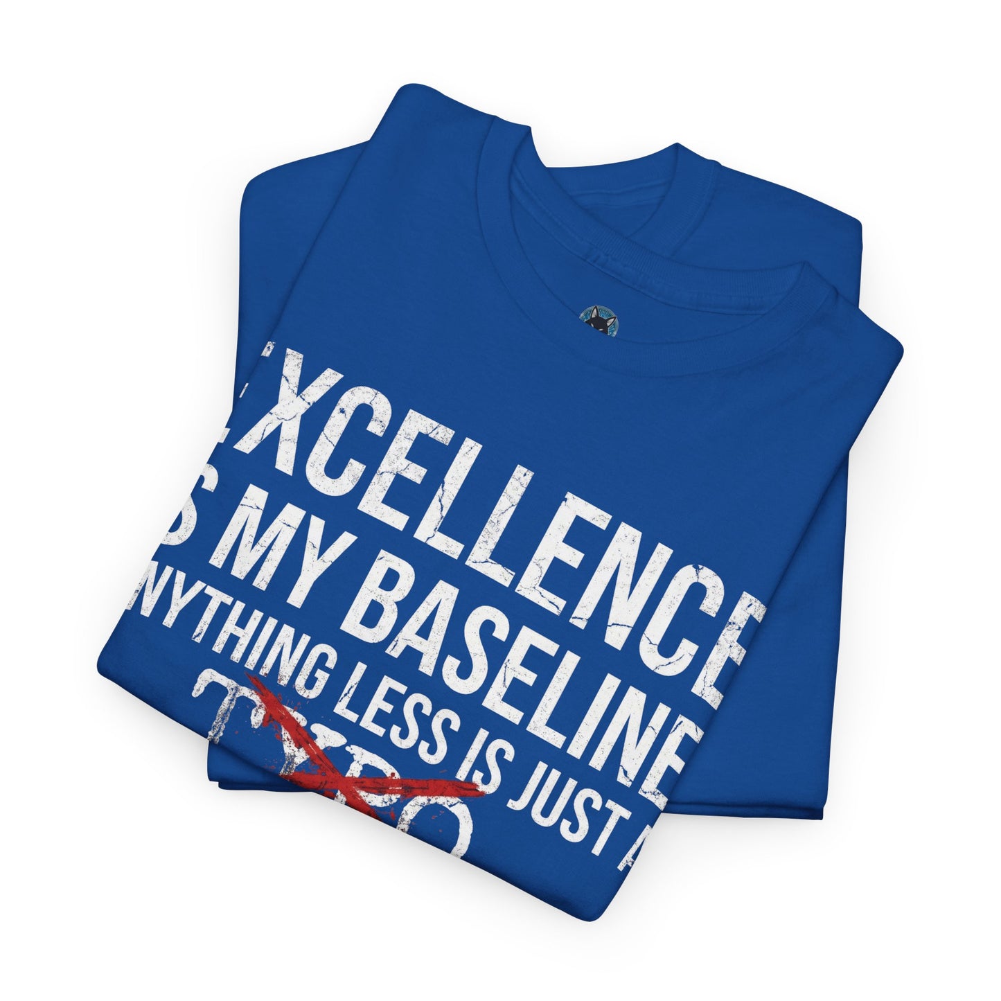 Excellence Is My Baseline Tee- Funny Perfectionist Shirt - Motivational Hustle Tee - Excellence Quote- Entrepreneur Gift Office Humor