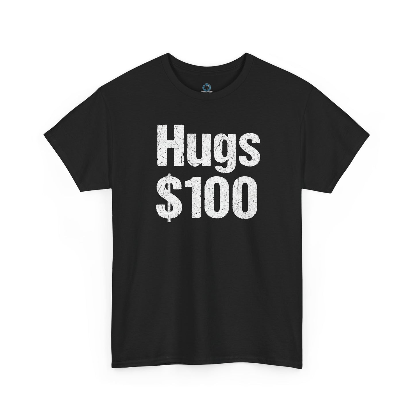 Hugs 100 Dollars - Funny Sarcastic Shirt - Novelty Hugs Tee - Expensive Hugs Gift - Humorous Graphic Top