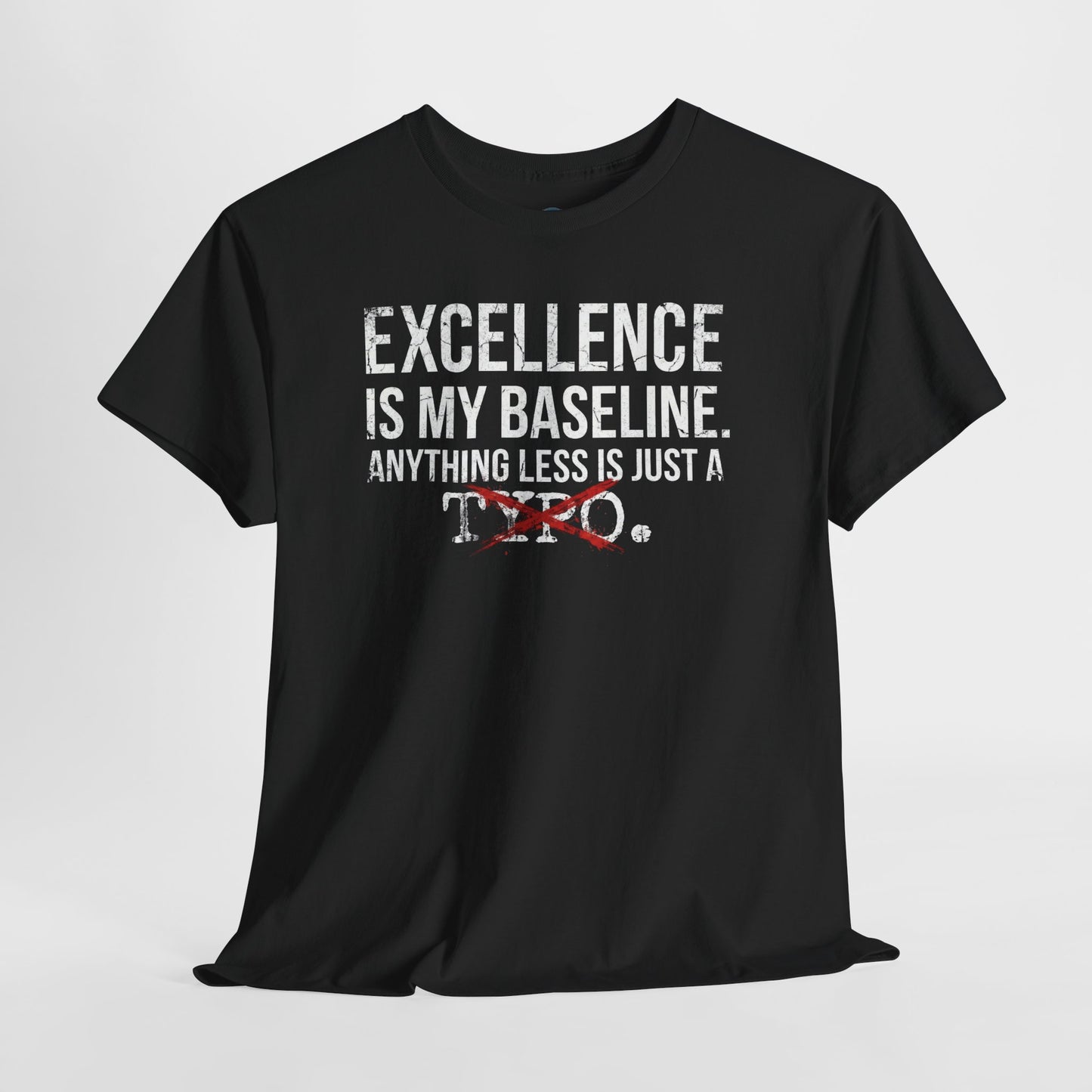 Excellence Is My Baseline Tee- Funny Perfectionist Shirt - Motivational Hustle Tee - Excellence Quote- Entrepreneur Gift Office Humor