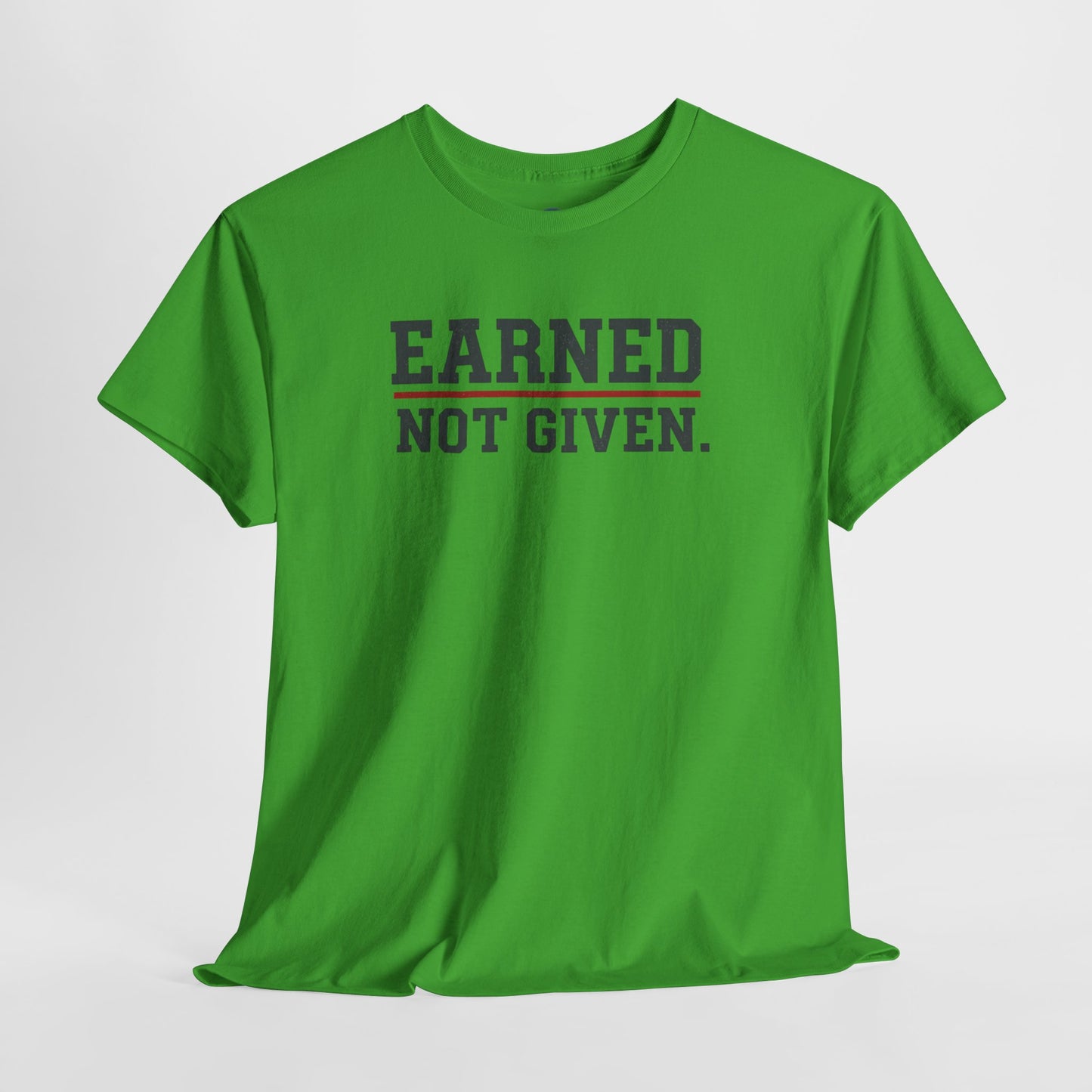 Earned Not Given Shirt - Motivational Gym Tee - Hustle Grind Apparel - Fitness Lover Gift - Inspirational Quote Top
