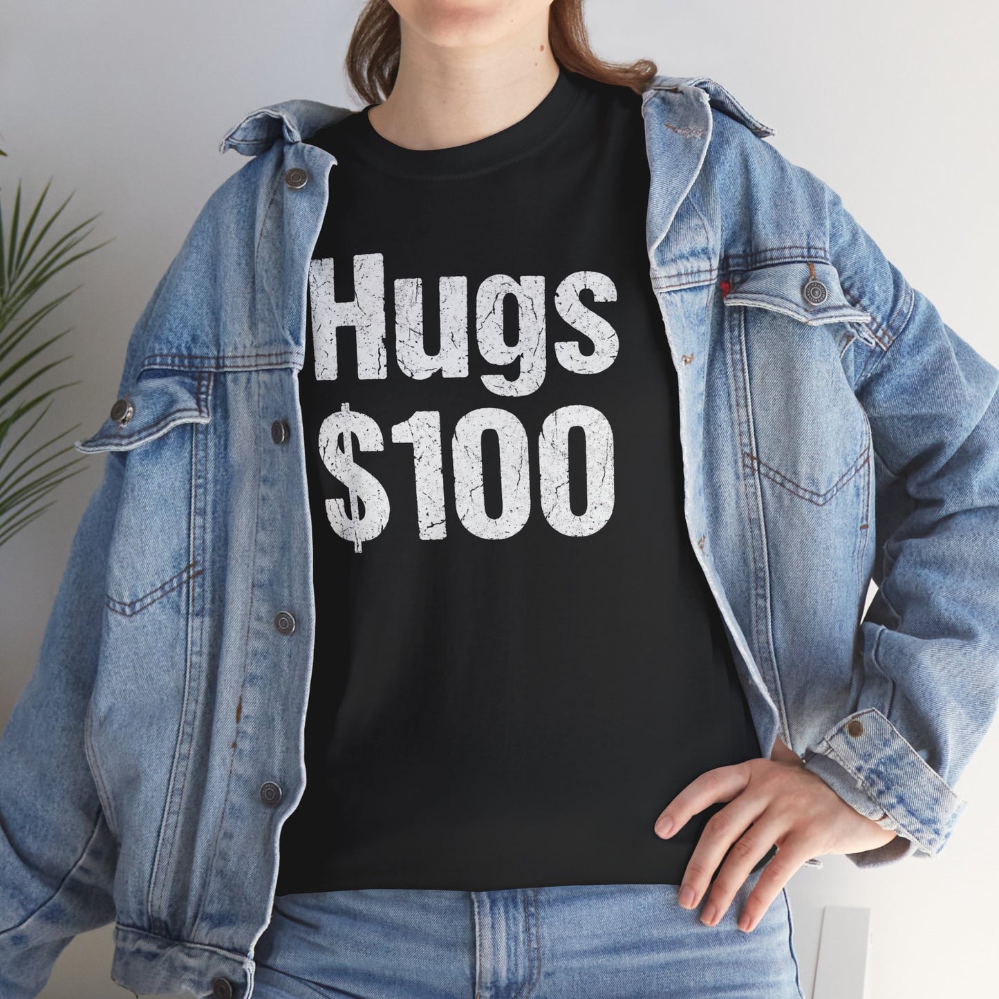 Hugs 100 Dollars - Funny Sarcastic Shirt - Novelty Hugs Tee - Expensive Hugs Gift - Humorous Graphic Top
