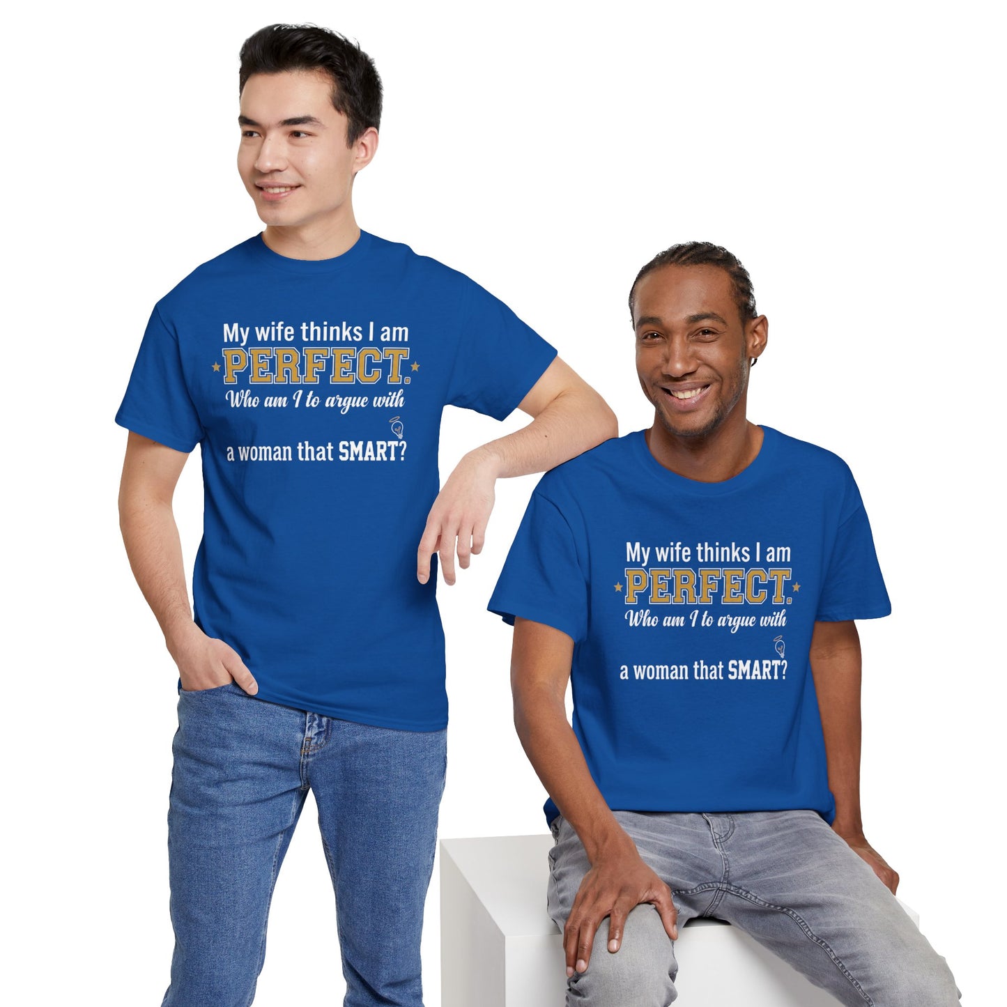 My wife thinks I am PERFECT who am I to argue with a woman that SMART? T-Shirt | Funny Marriage Quote Tee