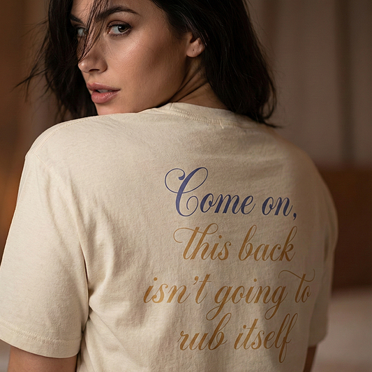 This Back Isn't Going to Rub Itself T-Shirt - Funny Back Rub Shirt -  Massage Joke Tee - Cheeky Couple Gift - Novelty Quote Top