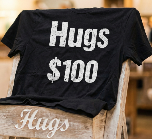 Hugs 100 Dollars - Funny Sarcastic Shirt - Novelty Hugs Tee - Expensive Hugs Gift - Humorous Graphic Top