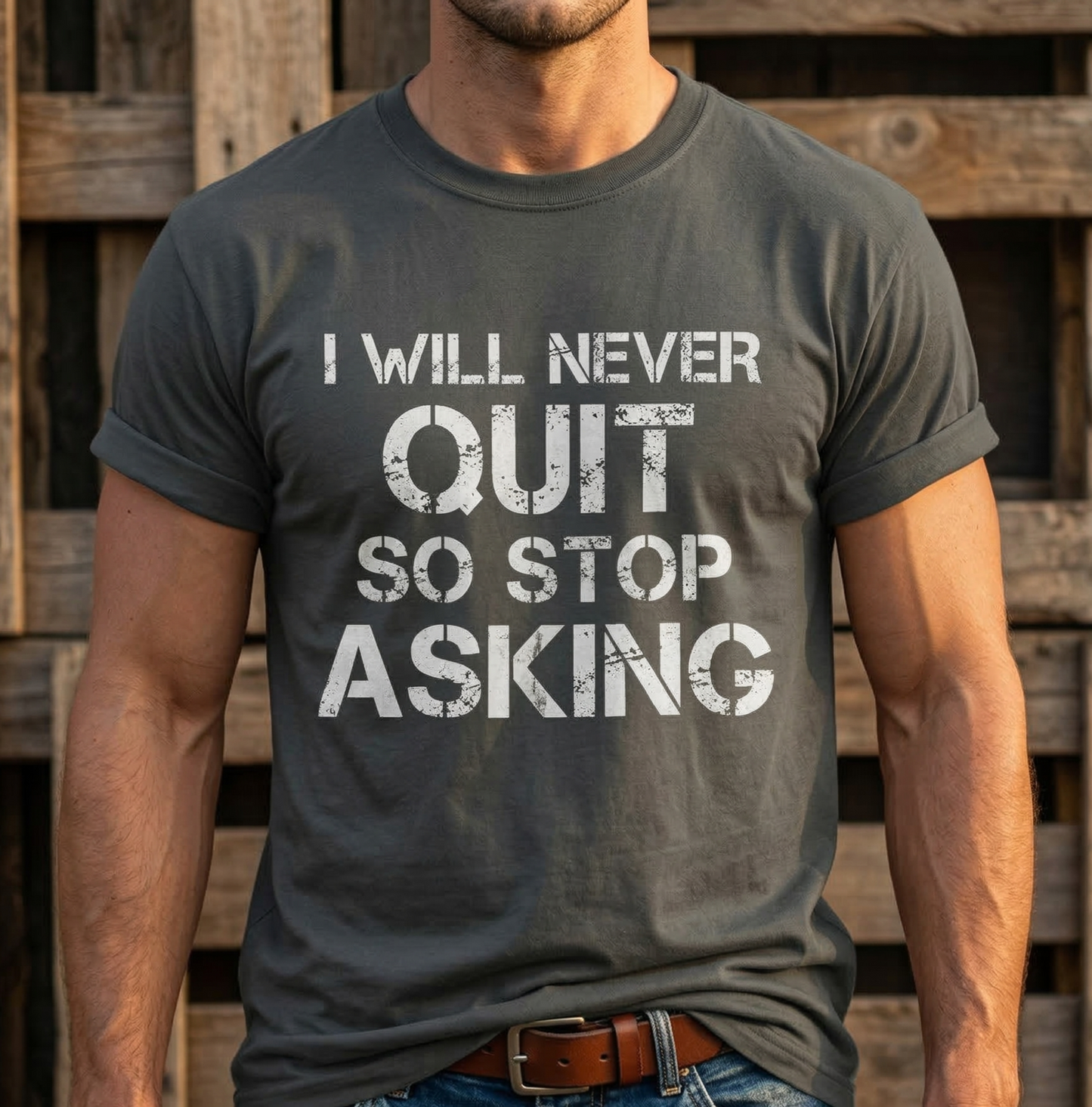 I Will Never Quit So Stop Asking T-Shirt | Motivational Quote Tee