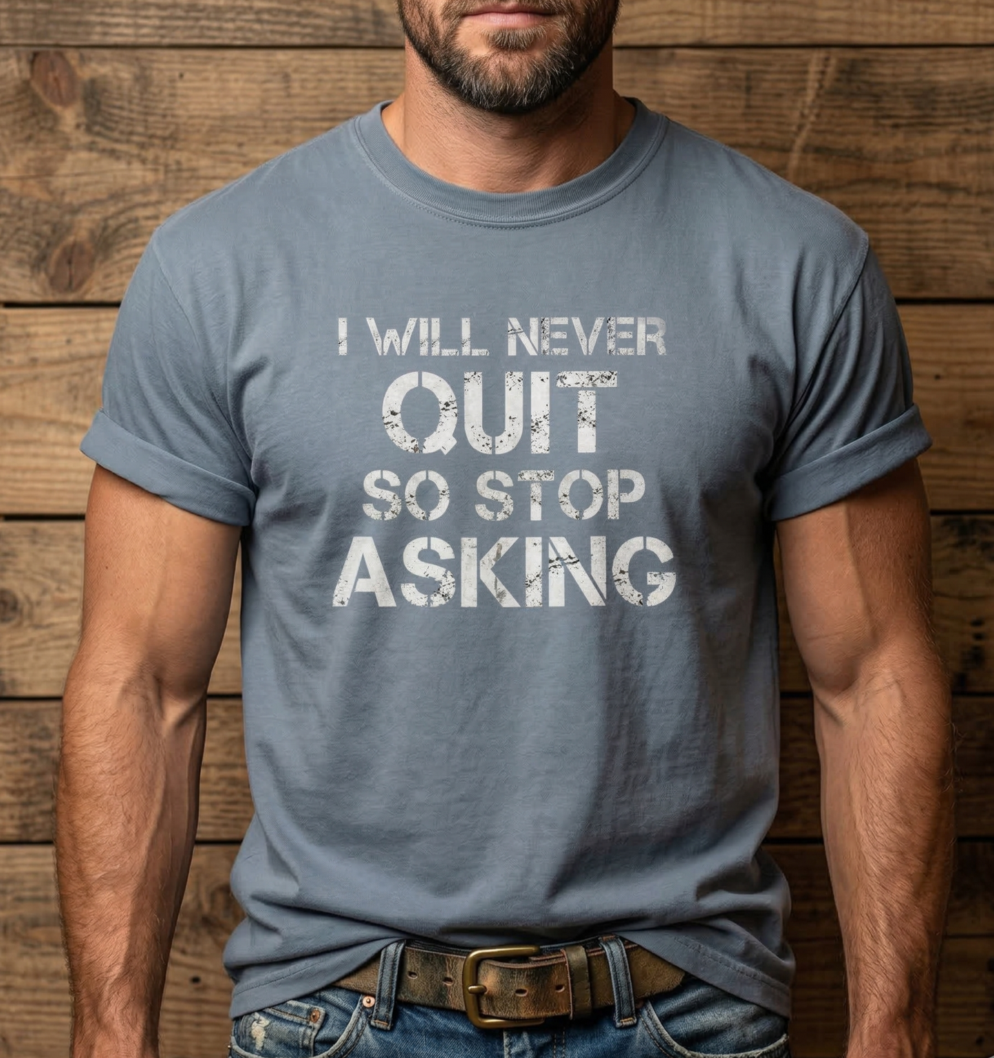 I Will Never Quit So Stop Asking T-Shirt | Motivational Quote Tee