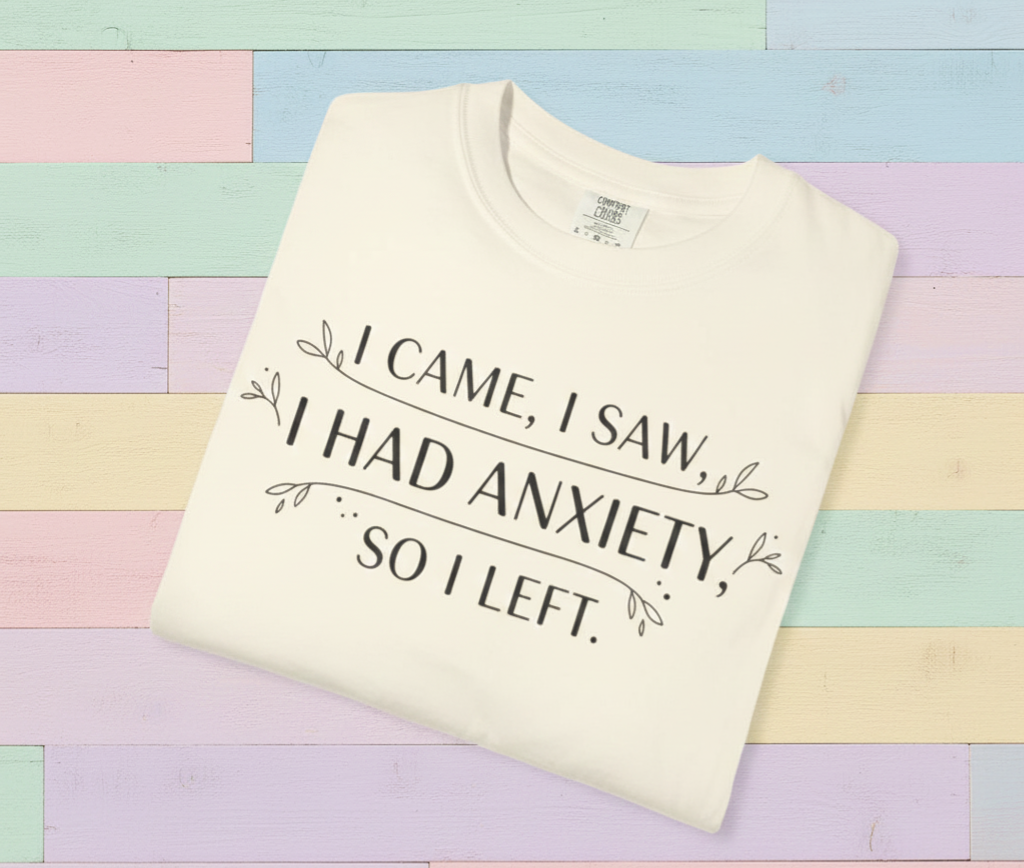 I Came I Saw I Had Anxiety So I Left T-Shirt | Funny Anxiety Quote Tee