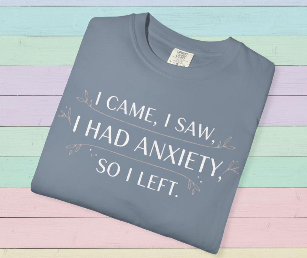 I Came I Saw I Had Anxiety So I Left T-Shirt | Funny Anxiety Quote Tee