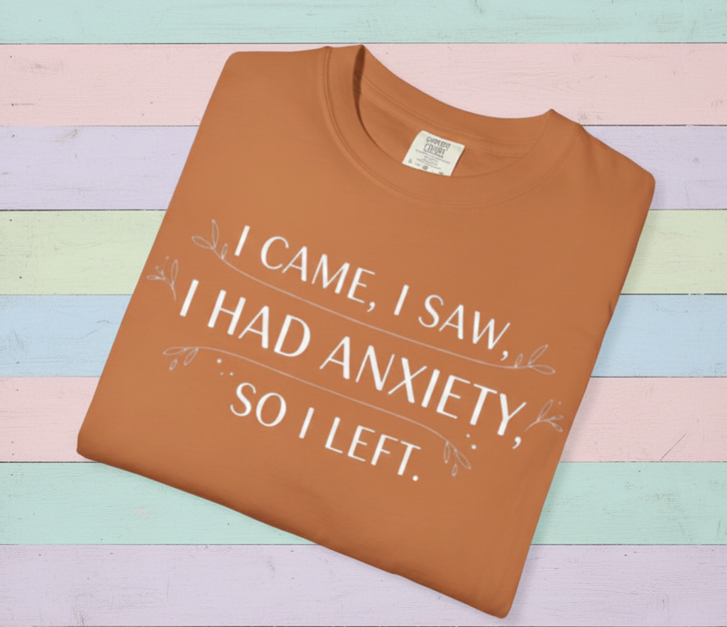 I Came I Saw I Had Anxiety So I Left T-Shirt | Funny Anxiety Quote Tee