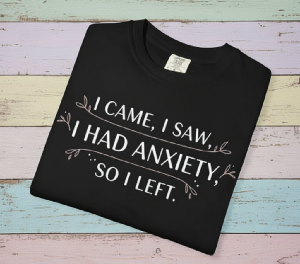 I Came I Saw I Had Anxiety So I Left T-Shirt | Funny Anxiety Quote Tee