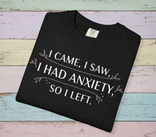 I Came I Saw I Had Anxiety So I Left T-Shirt | Funny Anxiety Quote Tee