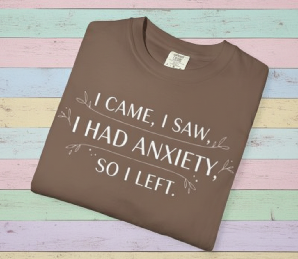 I Came I Saw I Had Anxiety So I Left T-Shirt | Funny Anxiety Quote Tee