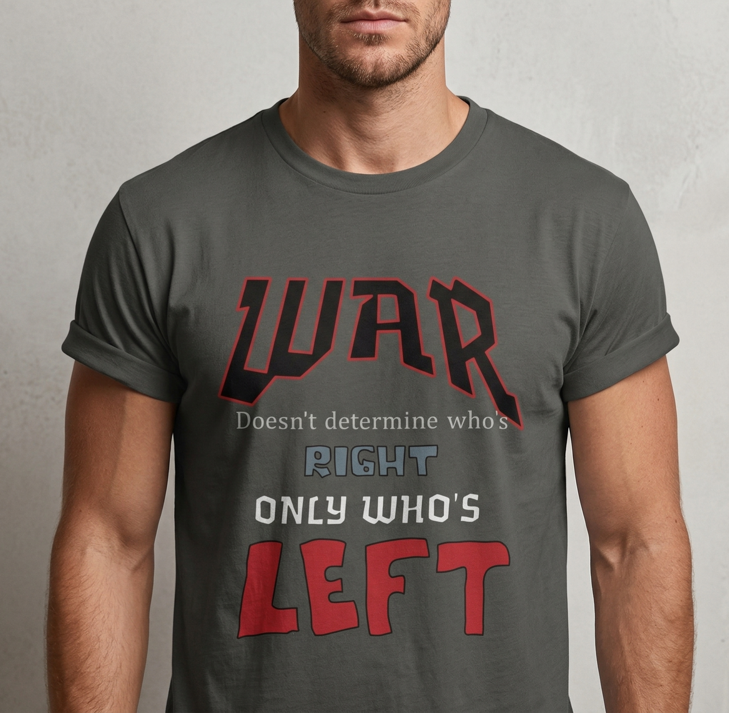 War Doesn't Determine Who's Right Only Who's Left T-shirt | Statement Graphic Tee