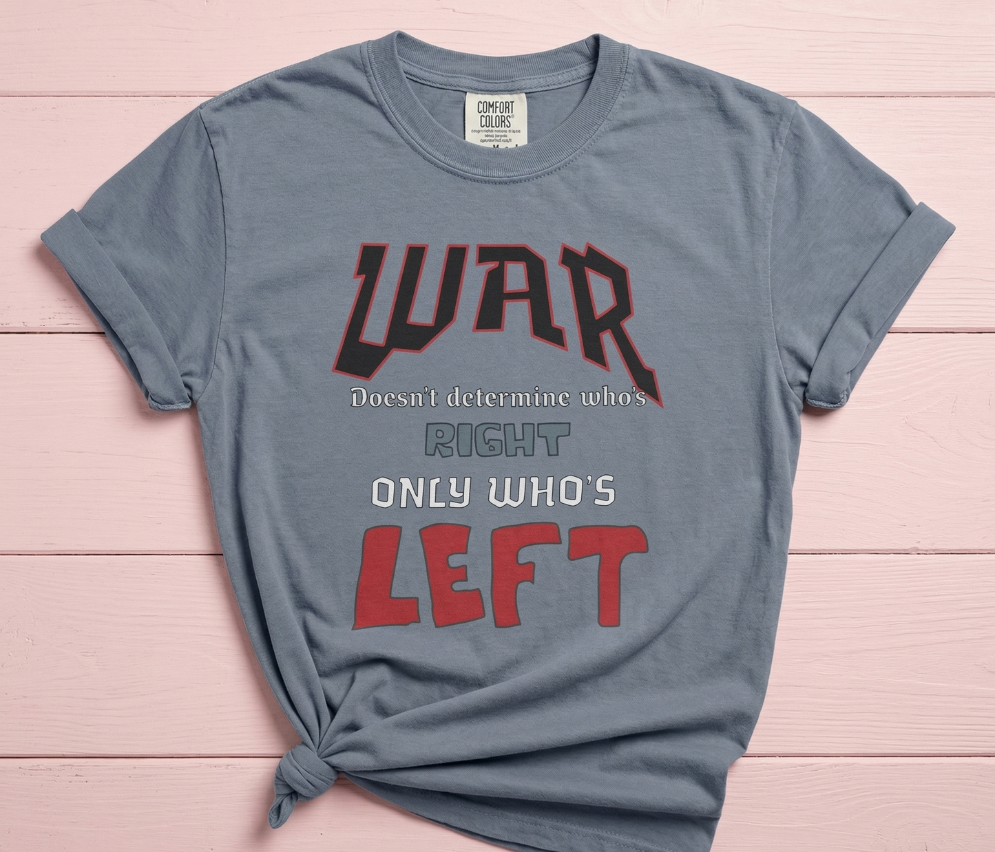 War Doesn't Determine Who's Right Only Who's Left T-shirt | Statement Graphic Tee
