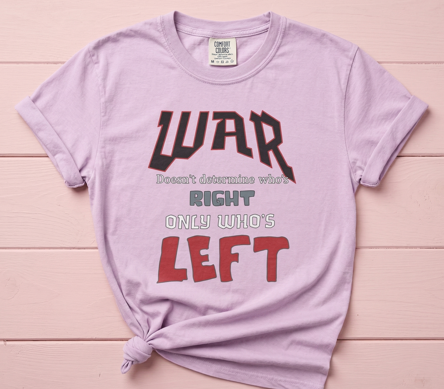 War Doesn't Determine Who's Right Only Who's Left T-shirt | Statement Graphic Tee