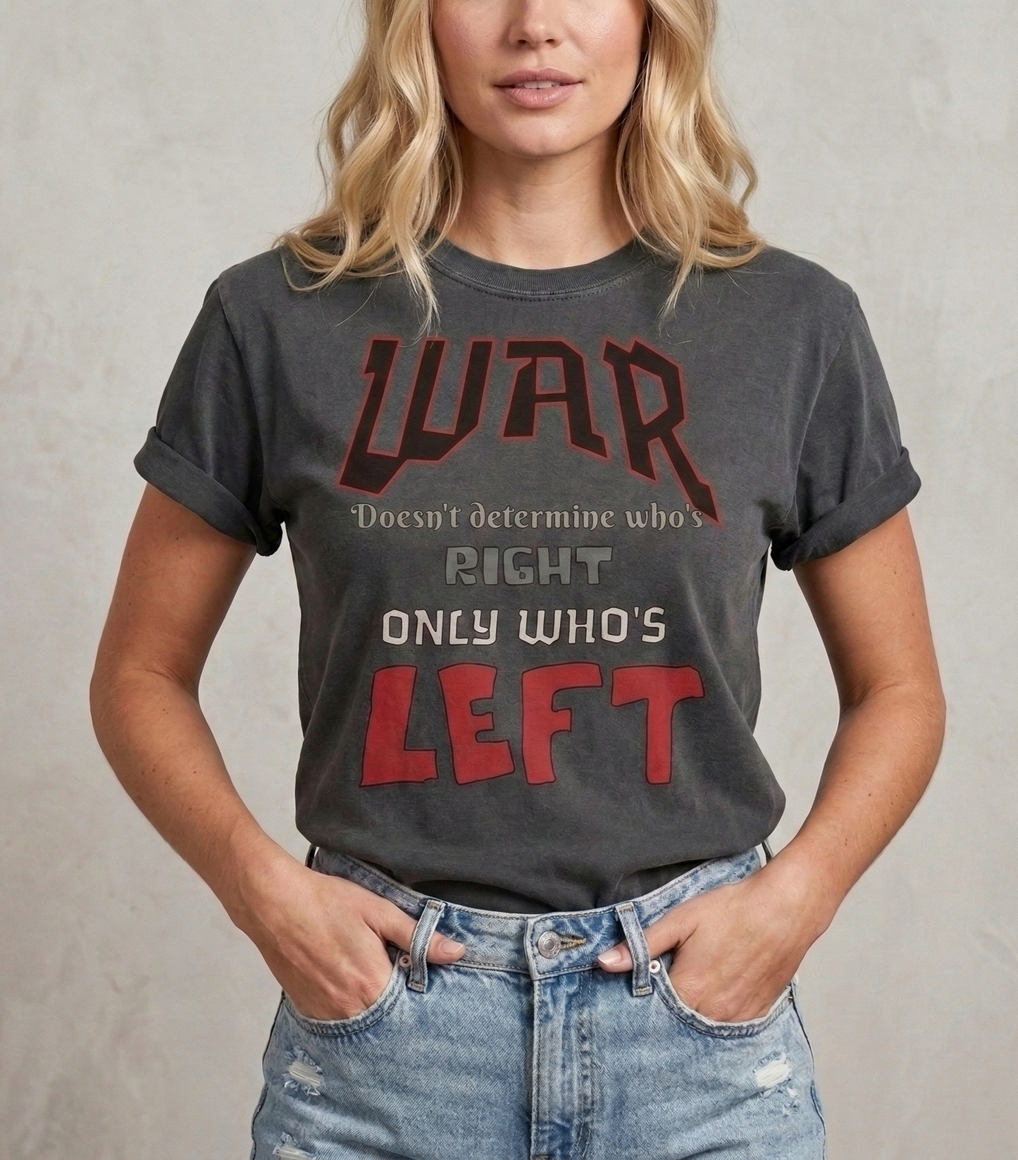 War Doesn't Determine Who's Right Only Who's Left T-shirt | Statement Graphic Tee