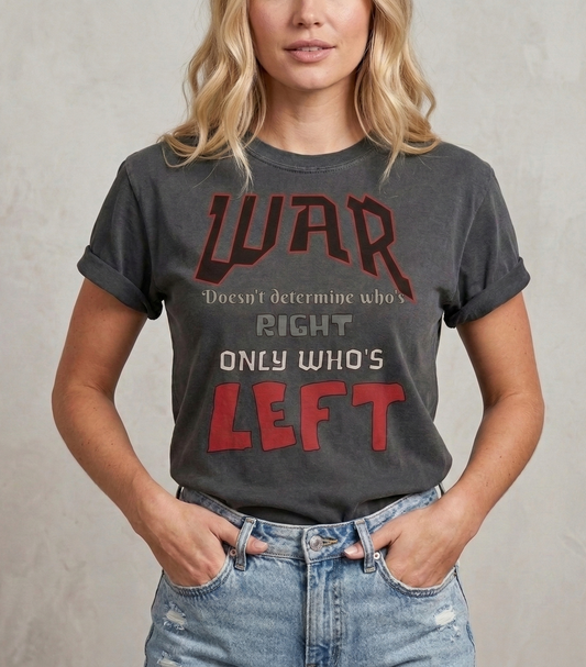 War Doesn't Determine Who's Right Only Who's Left T-shirt | Statement Graphic Tee