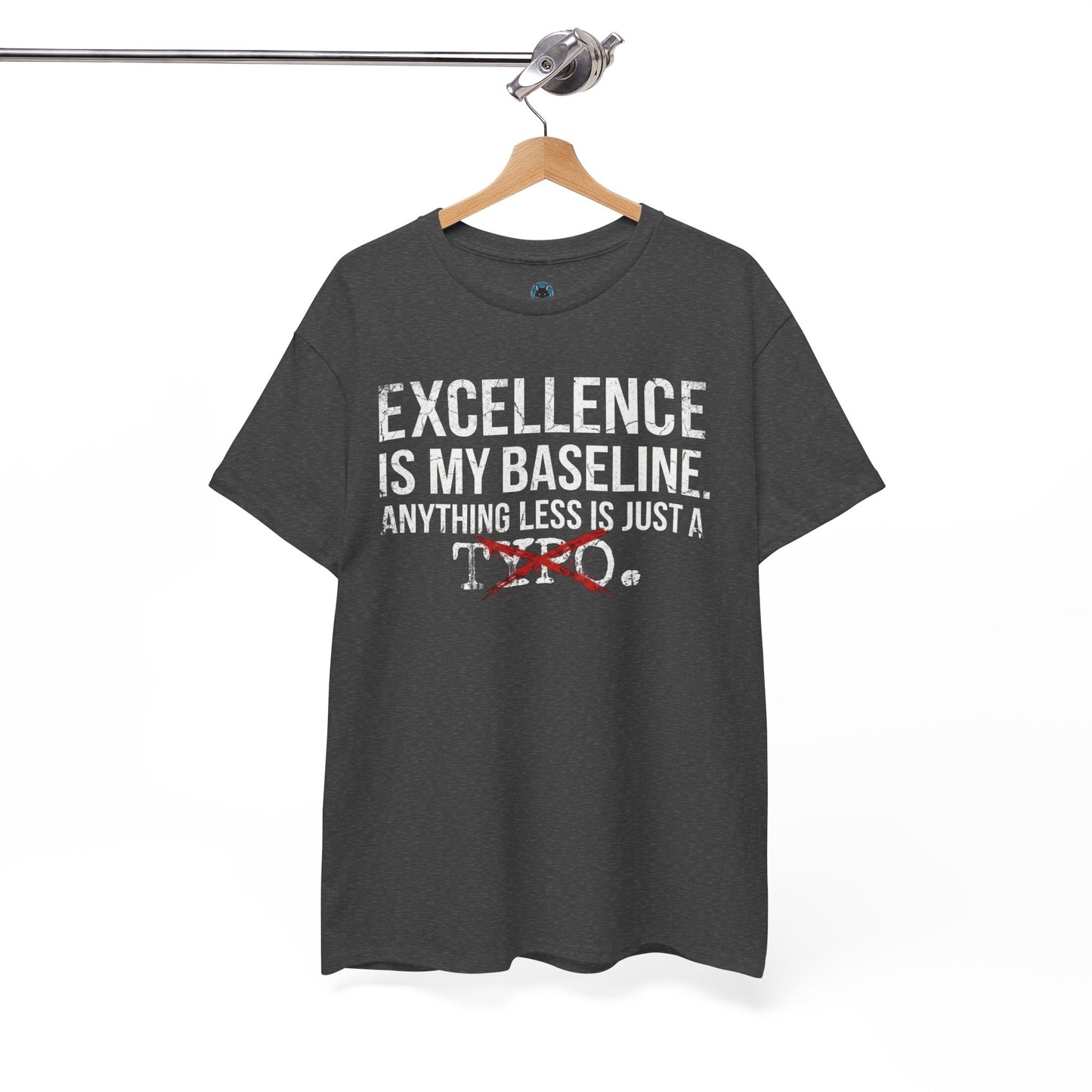 Excellence Is My Baseline Tee- Funny Perfectionist Shirt - Motivational Hustle Tee - Excellence Quote- Entrepreneur Gift Office Humor