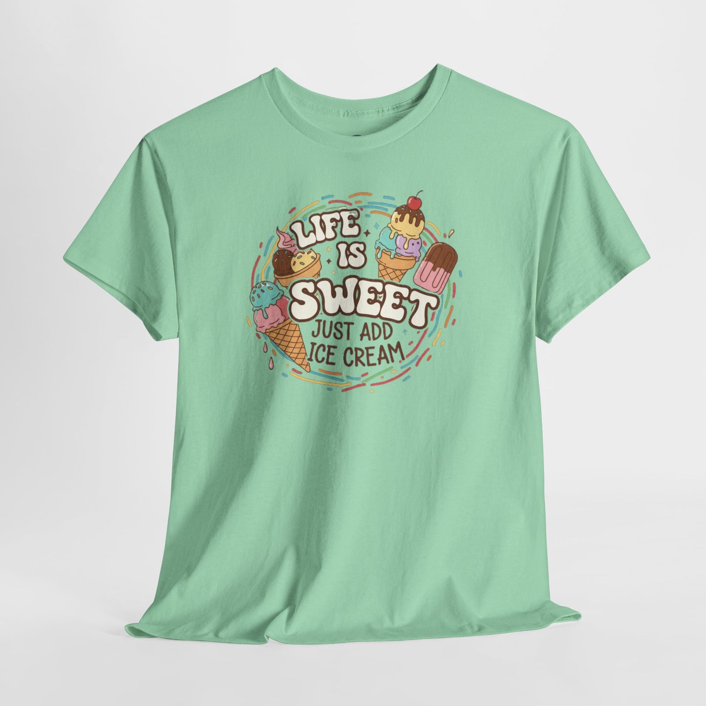Life is Sweet Just Add Ice-cream T-Shirt - Unisex T-Shirt