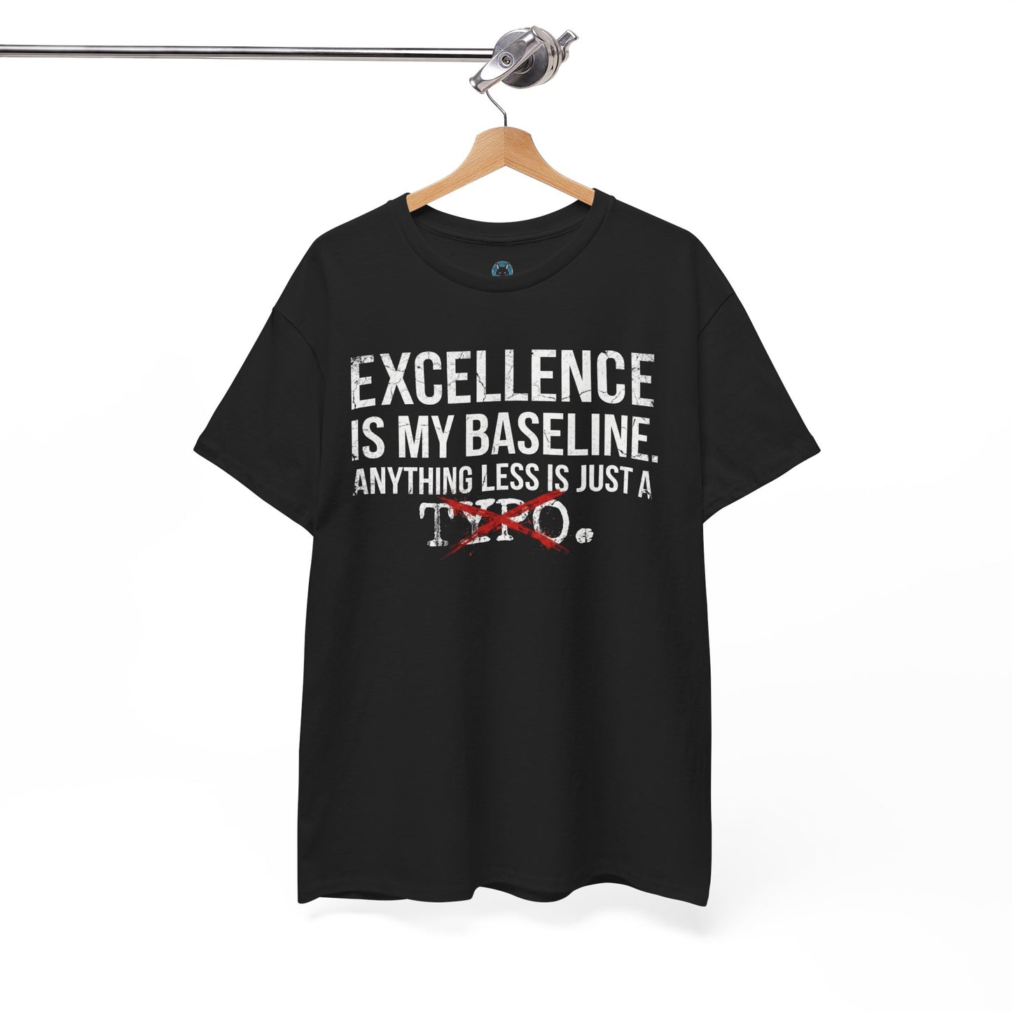 Excellence Is My Baseline Tee- Funny Perfectionist Shirt - Motivational Hustle Tee - Excellence Quote- Entrepreneur Gift Office Humor