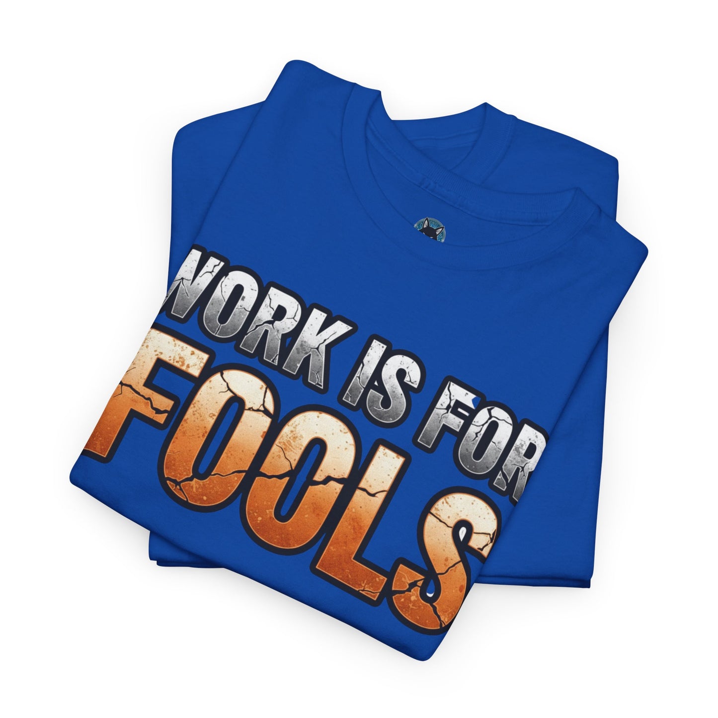 Work is for Fools Unisex T-Shirt