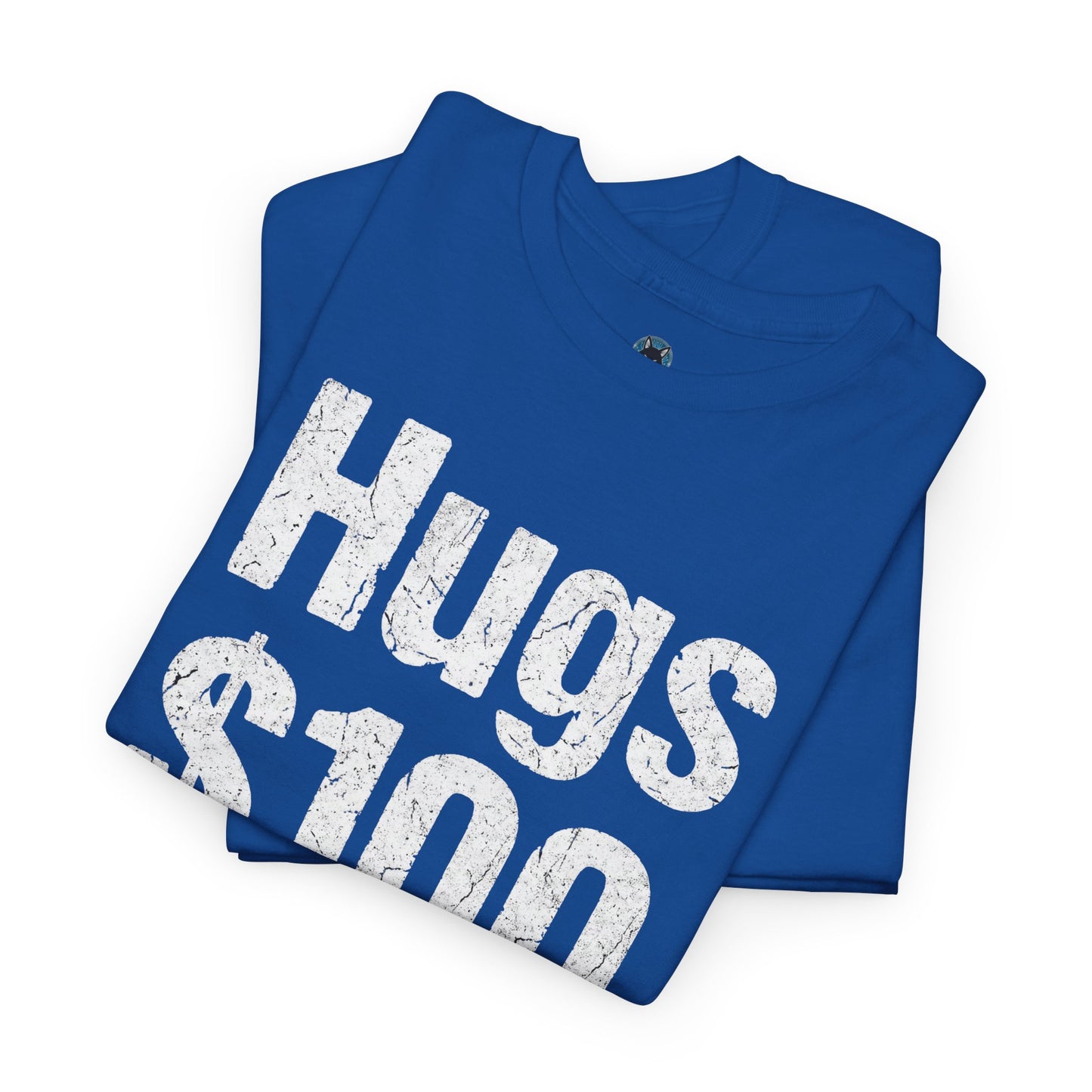 Hugs 100 Dollars - Funny Sarcastic Shirt - Novelty Hugs Tee - Expensive Hugs Gift - Humorous Graphic Top