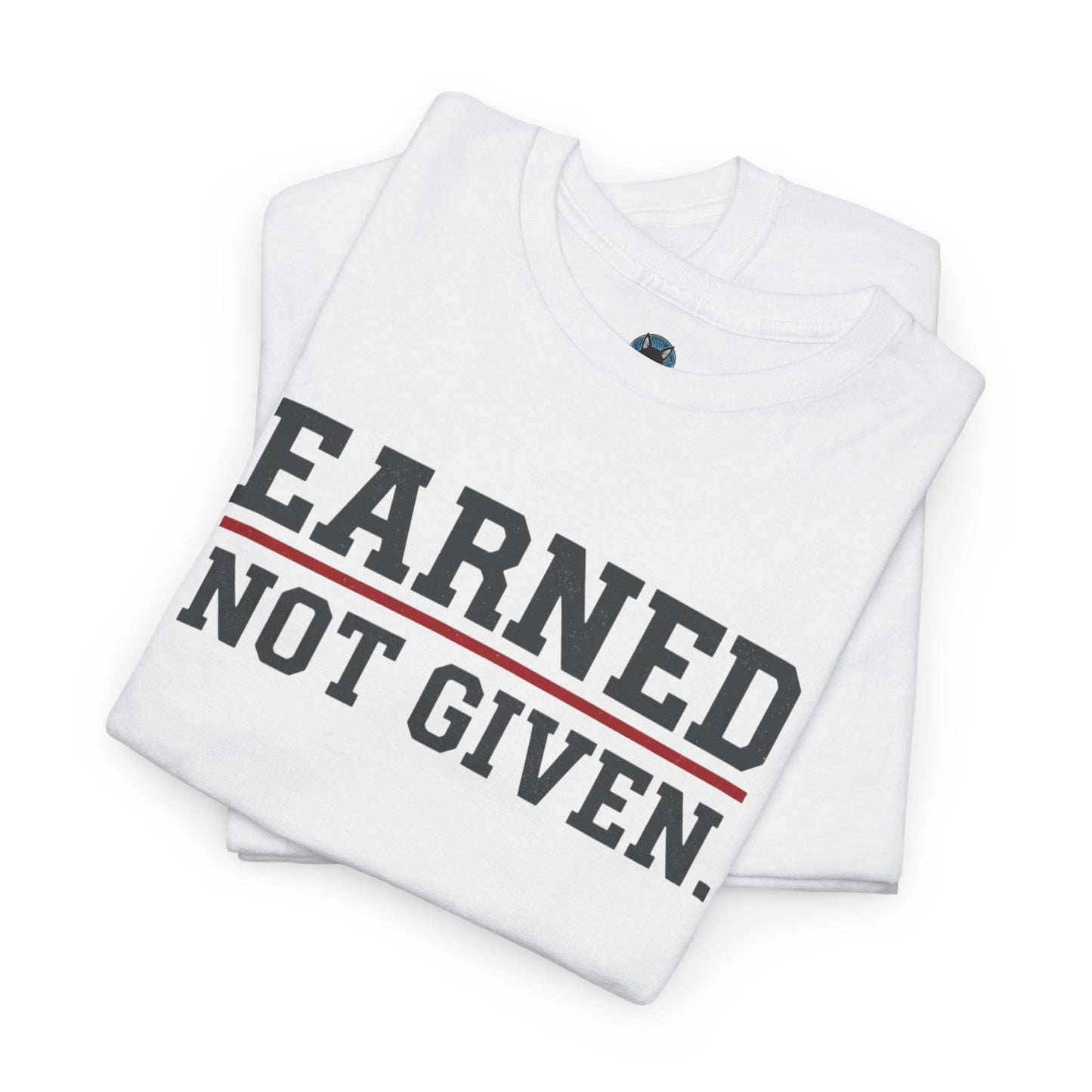 Earned Not Given Unisex - Motivational T-Shirt