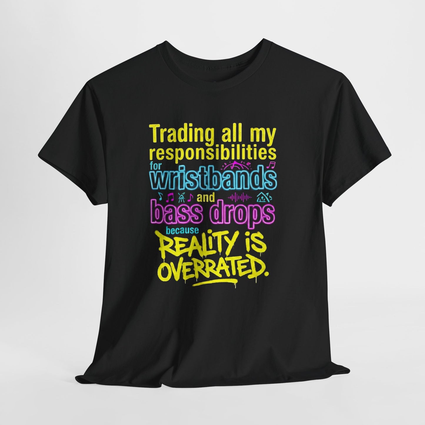 Reality Is Overrated graphic T-Shirt - Funny EDM Rave Shirt- Bass Head - Festival Gear- Dubstep Lover Gift - Neon Concert Party Tee
