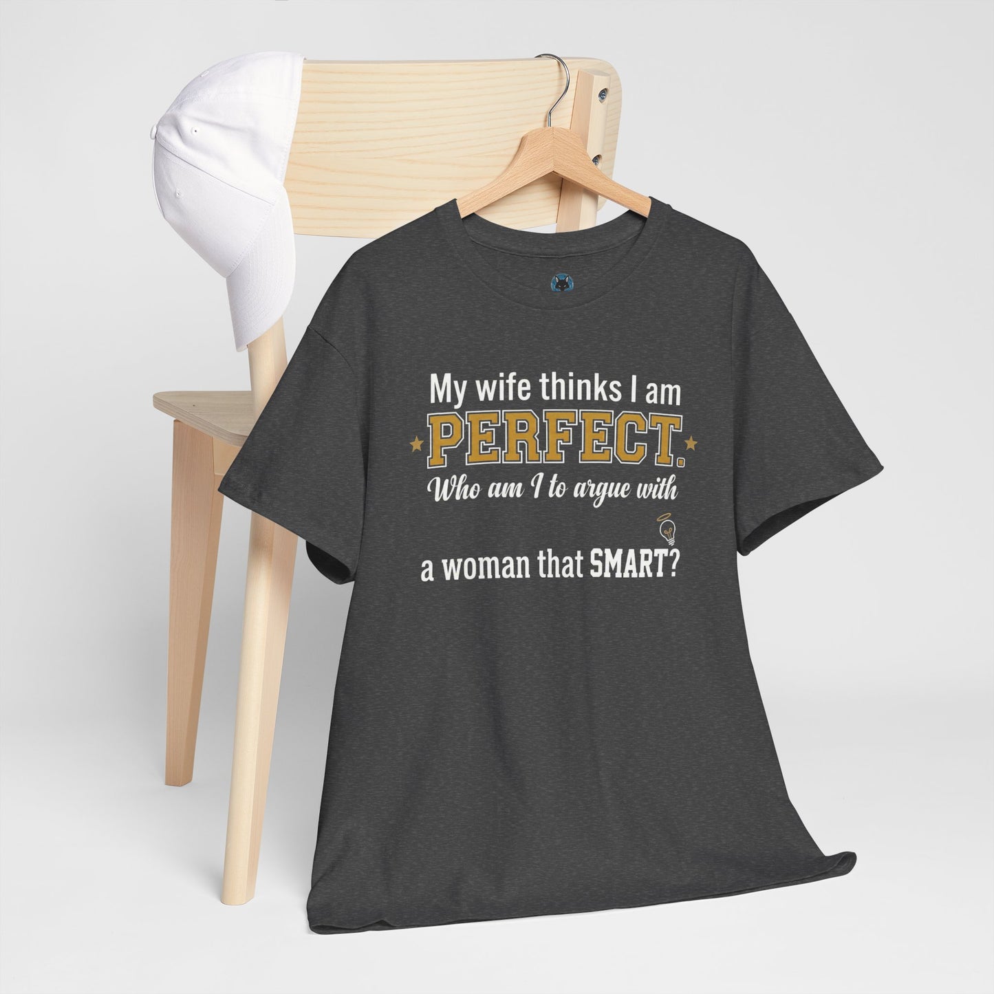 My wife thinks I am PERFECT who am I to argue with a woman that SMART? T-Shirt | Funny Marriage Quote Tee