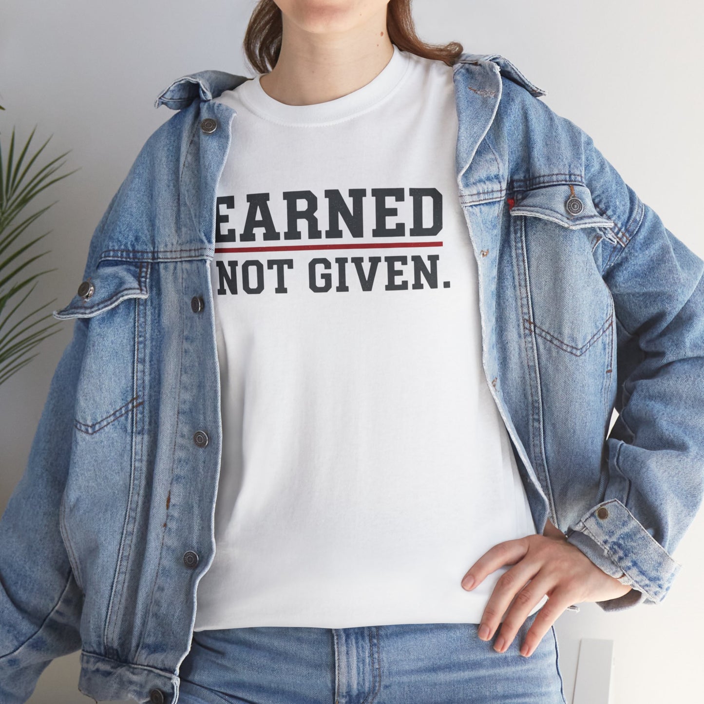 Earned Not Given Unisex - Motivational T-Shirt