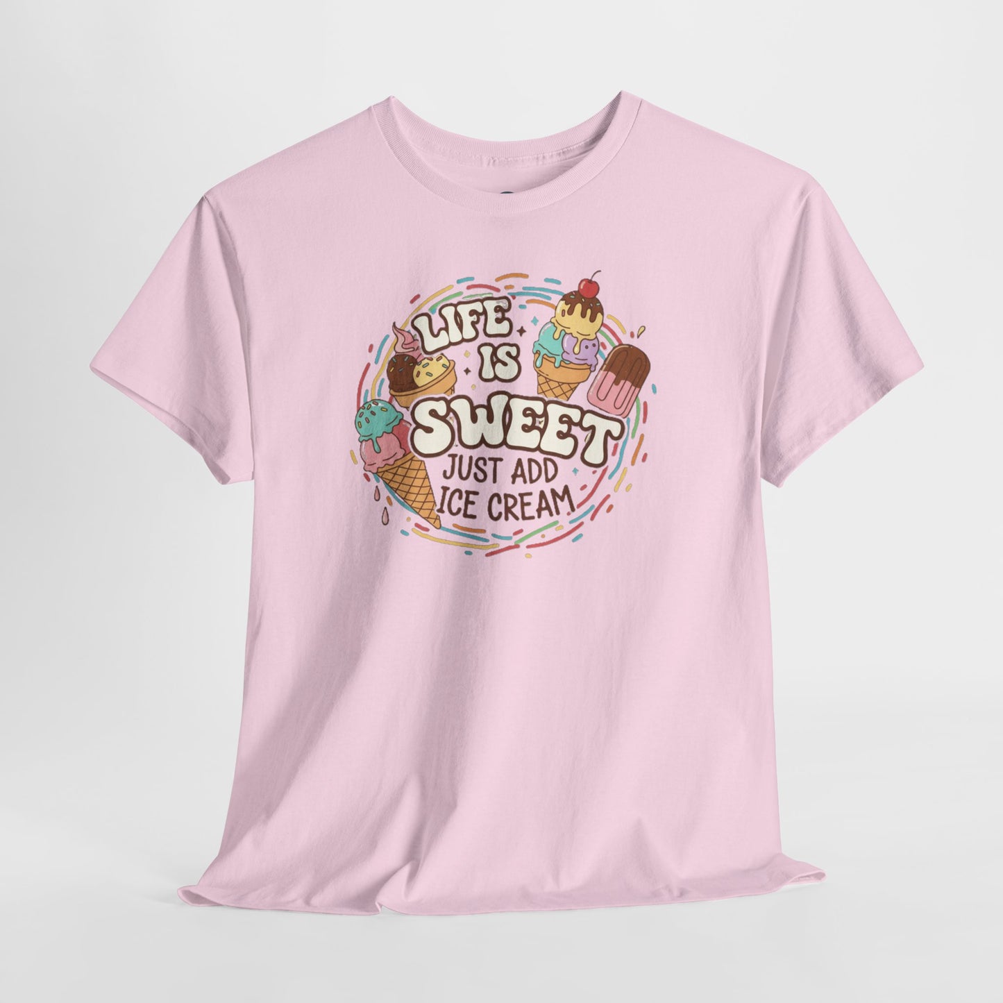 Life is Sweet Just Add Ice-cream T-Shirt - Unisex T-Shirt
