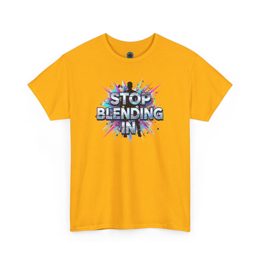 Stop Blending In T-Shirt