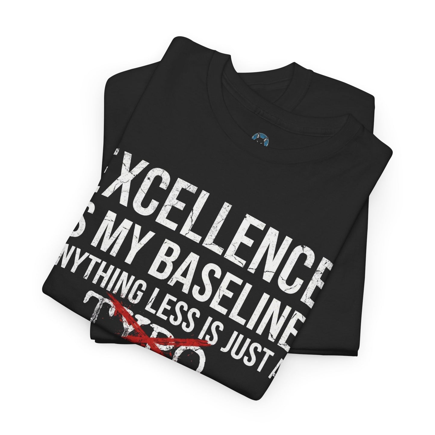 Excellence Is My Baseline Tee- Funny Perfectionist Shirt - Motivational Hustle Tee - Excellence Quote- Entrepreneur Gift Office Humor