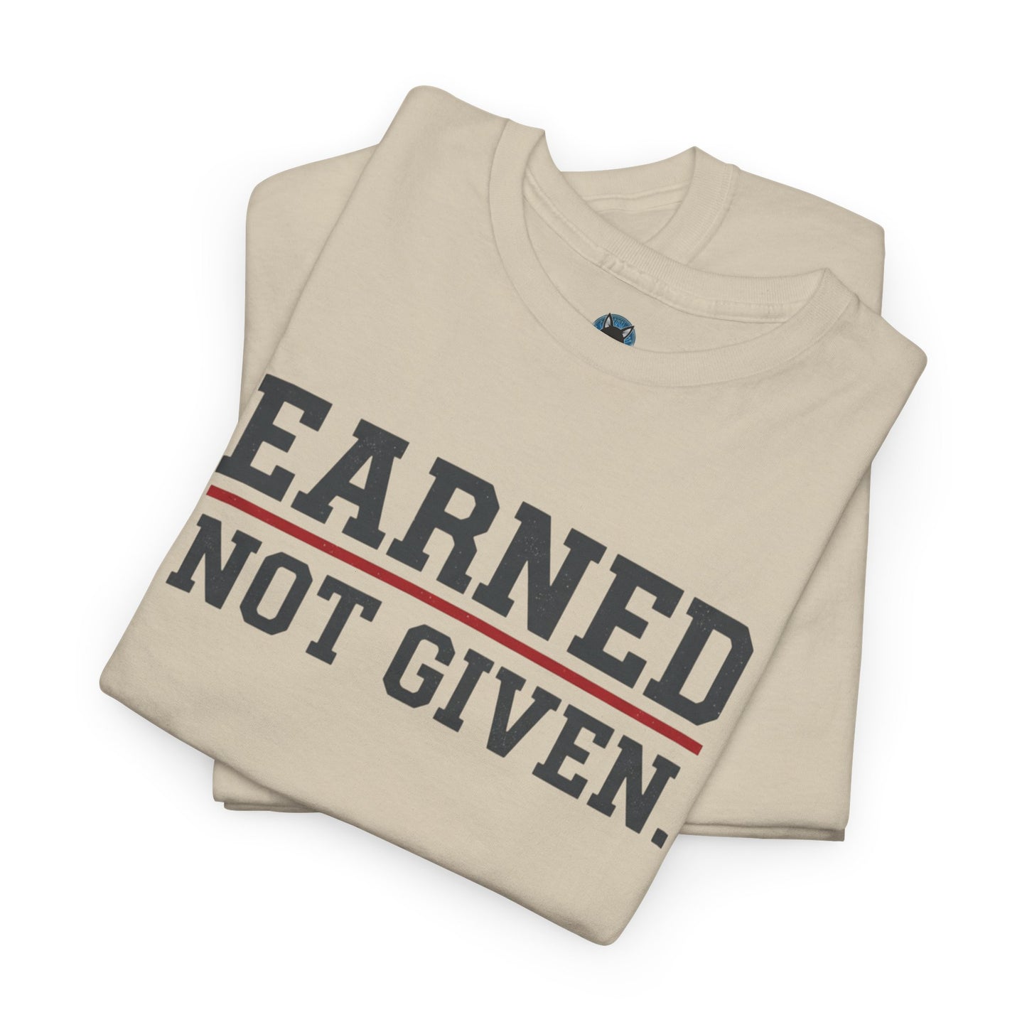Earned Not Given Unisex - Motivational T-Shirt