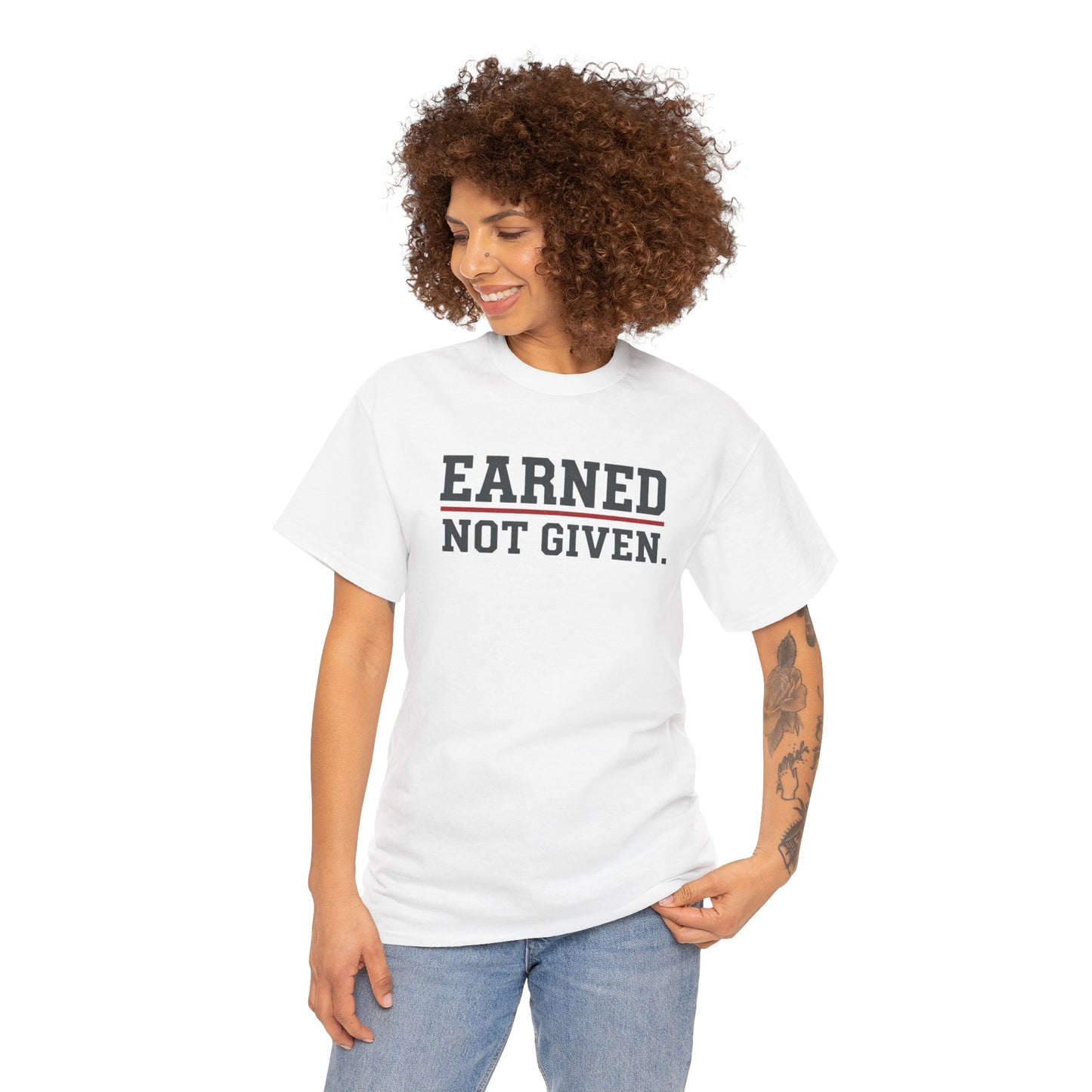 Earned Not Given Unisex - Motivational T-Shirt