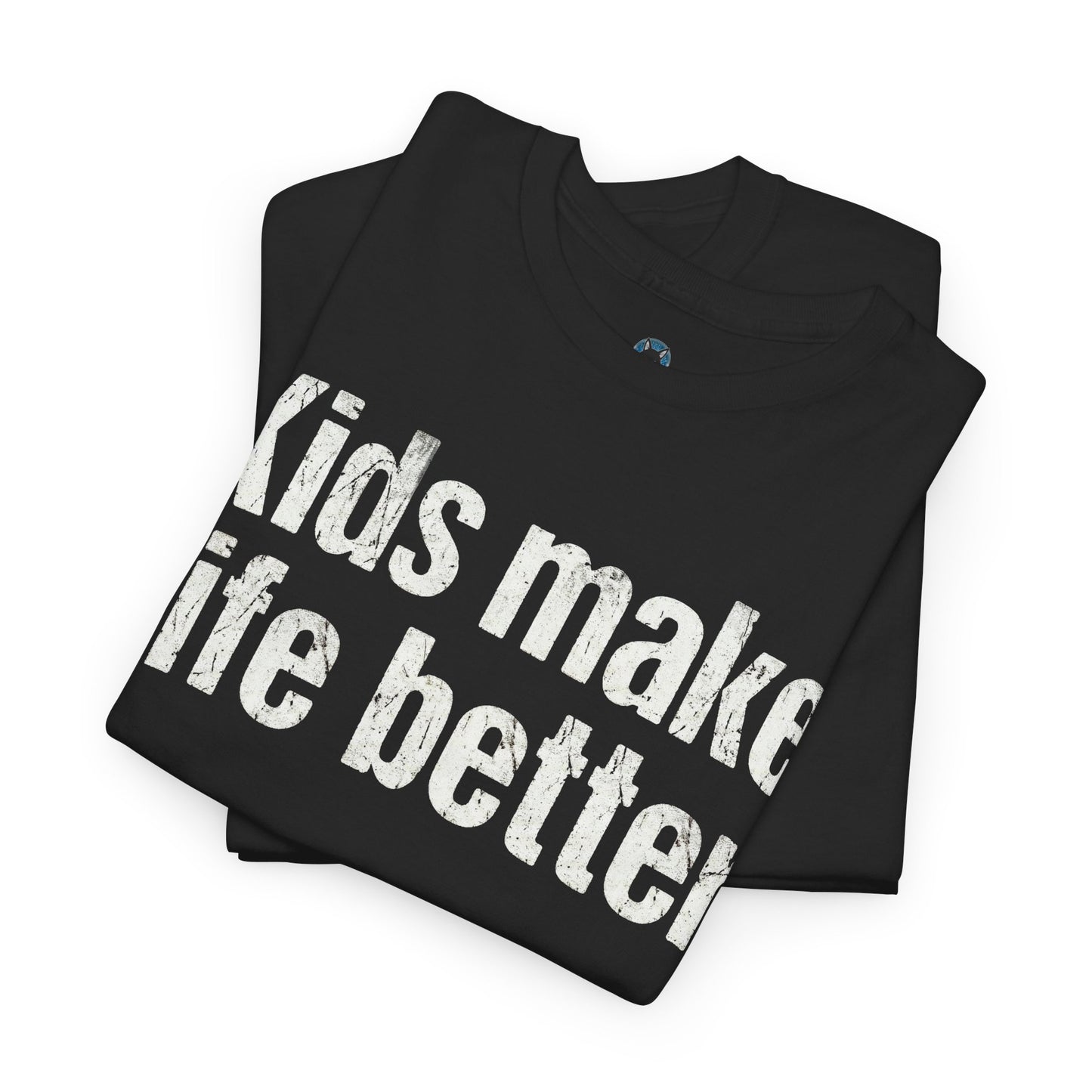 Kids Make Life Better Shirt - Proud Parent Gift - Family Love Tee - Wholesome Quote Top - Positive Mom Dad Apparel