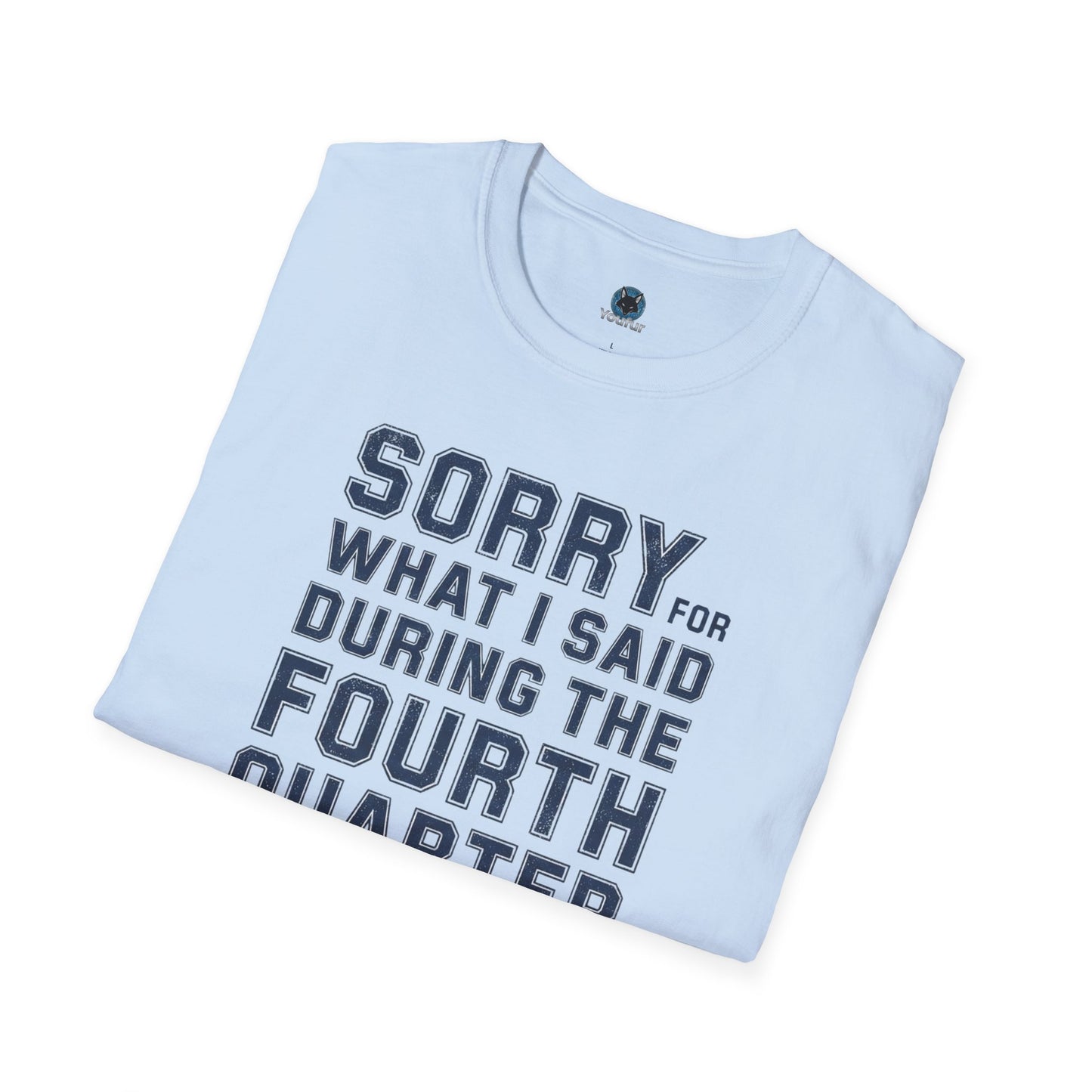 Sorry for What I Said During the Fourth Quarter - T-Shirt Funny Football Shirt - Sports Fan Gift Sunday Football Gear  Fourth Quarter Tee